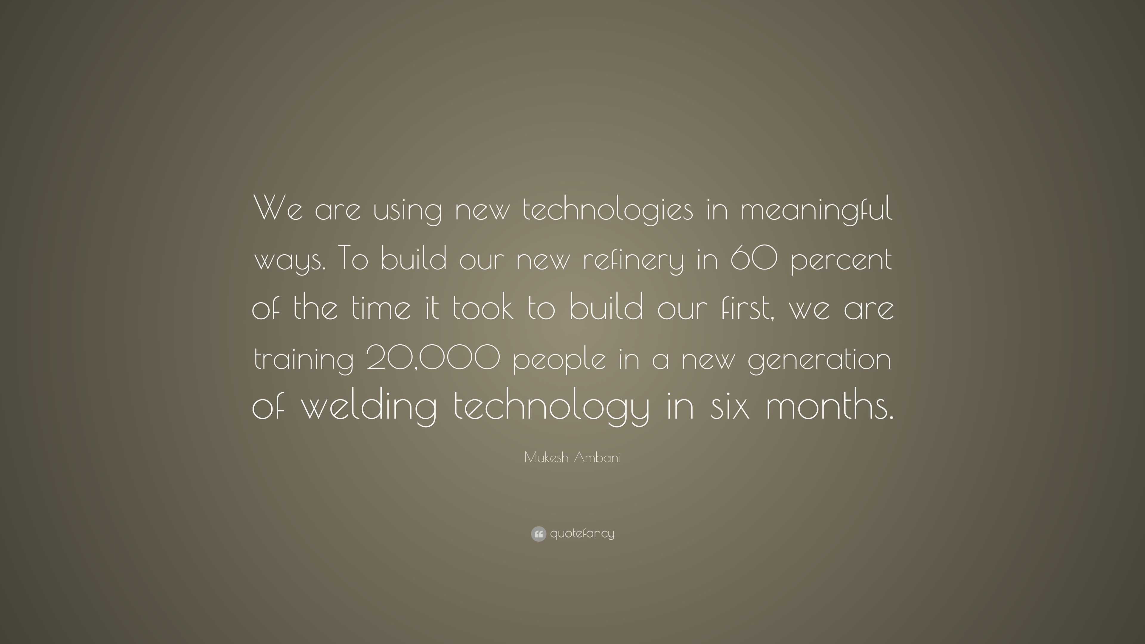 Mukesh Ambani Quote: “We are using new technologies in meaningful ways ...