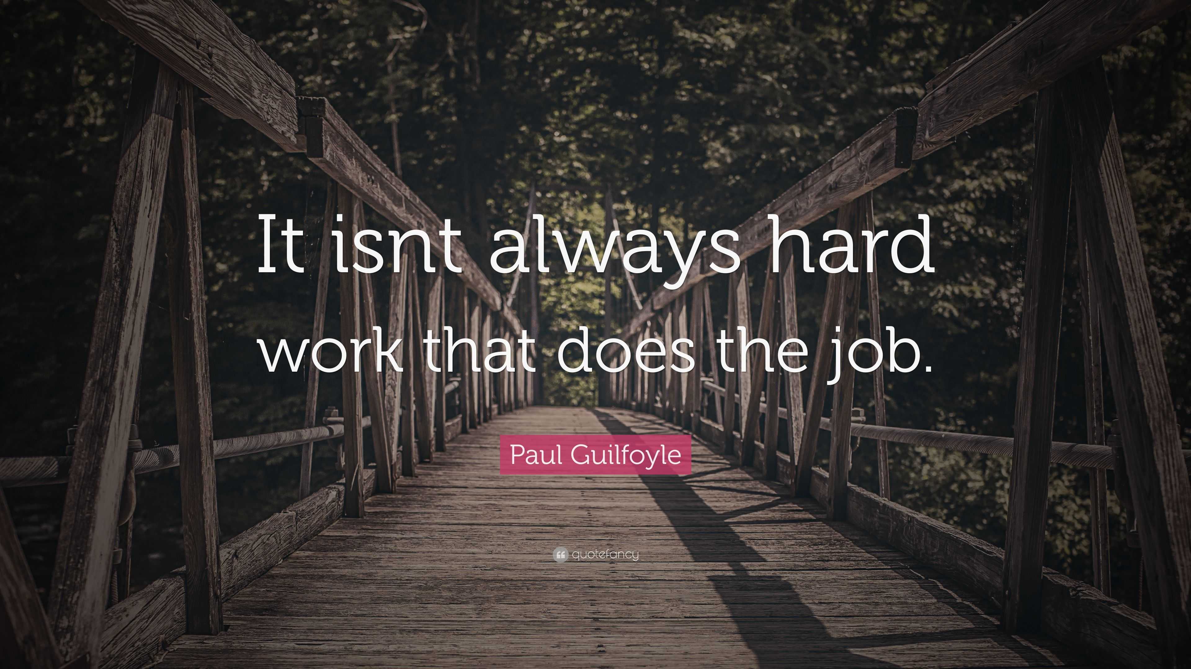 Paul Guilfoyle Quote: “It isnt always hard work that does the job.”