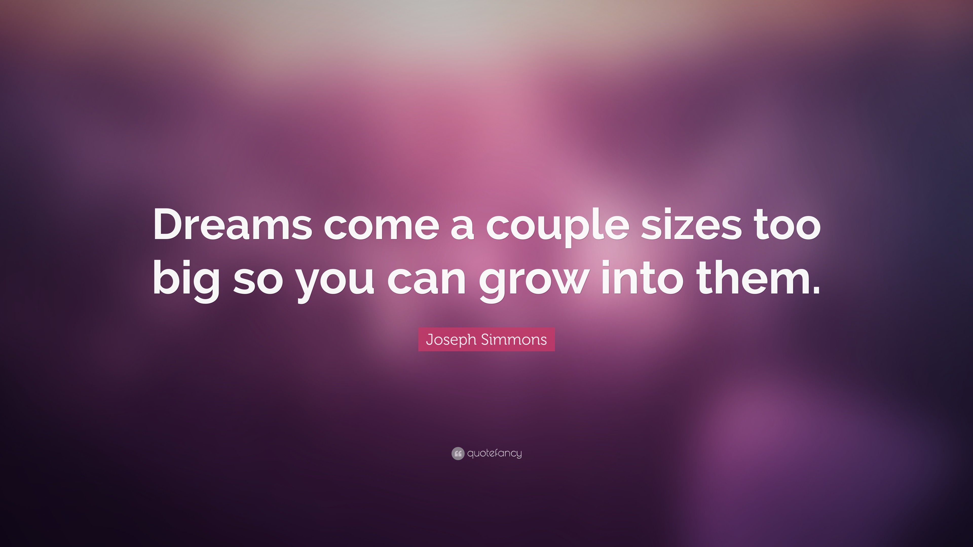 Joseph Simmons Quote: “Dreams come a couple sizes too big so you