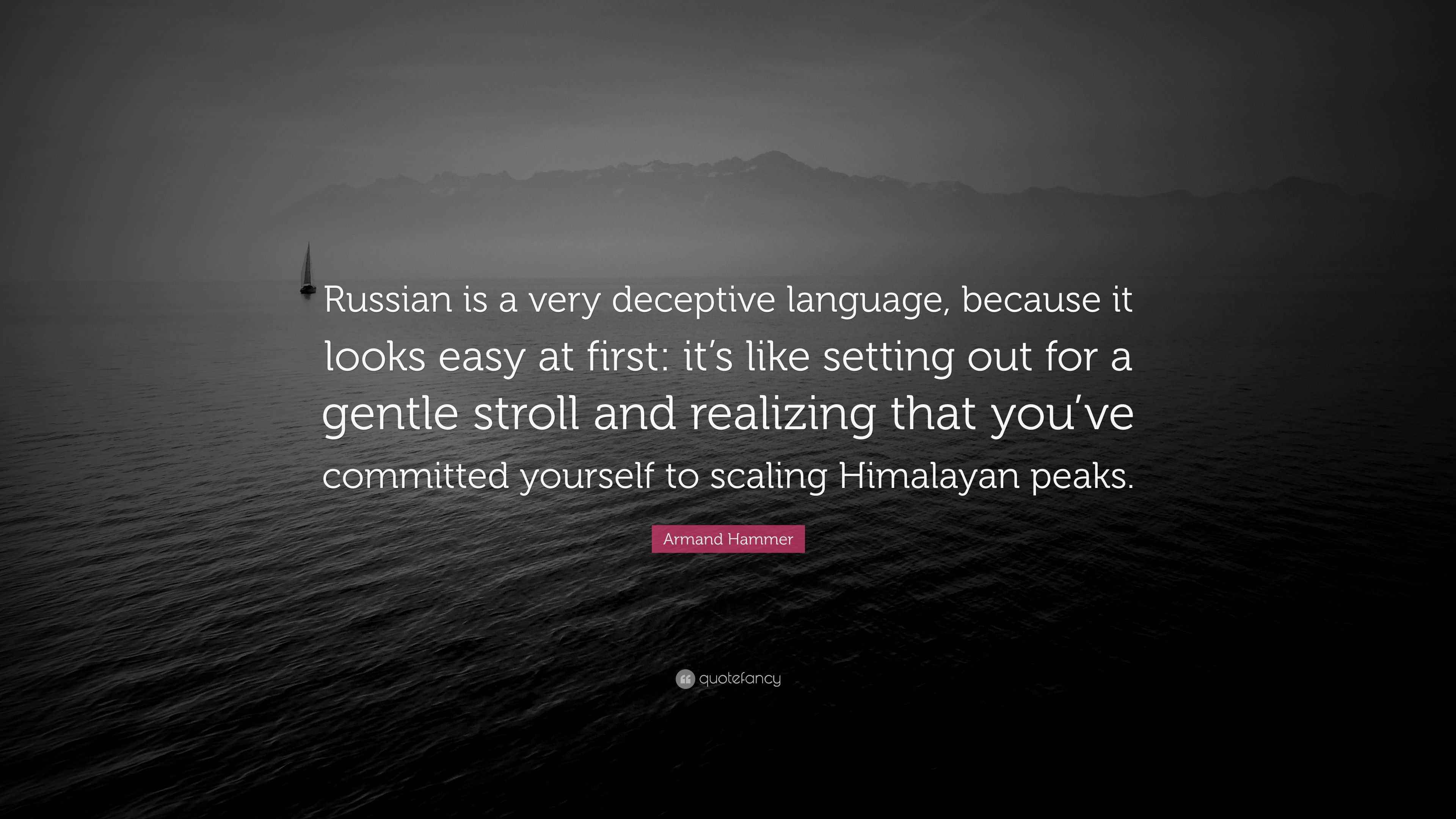 Armand Hammer Quote “Russian is a very deceptive language, because it looks easy at first it’s