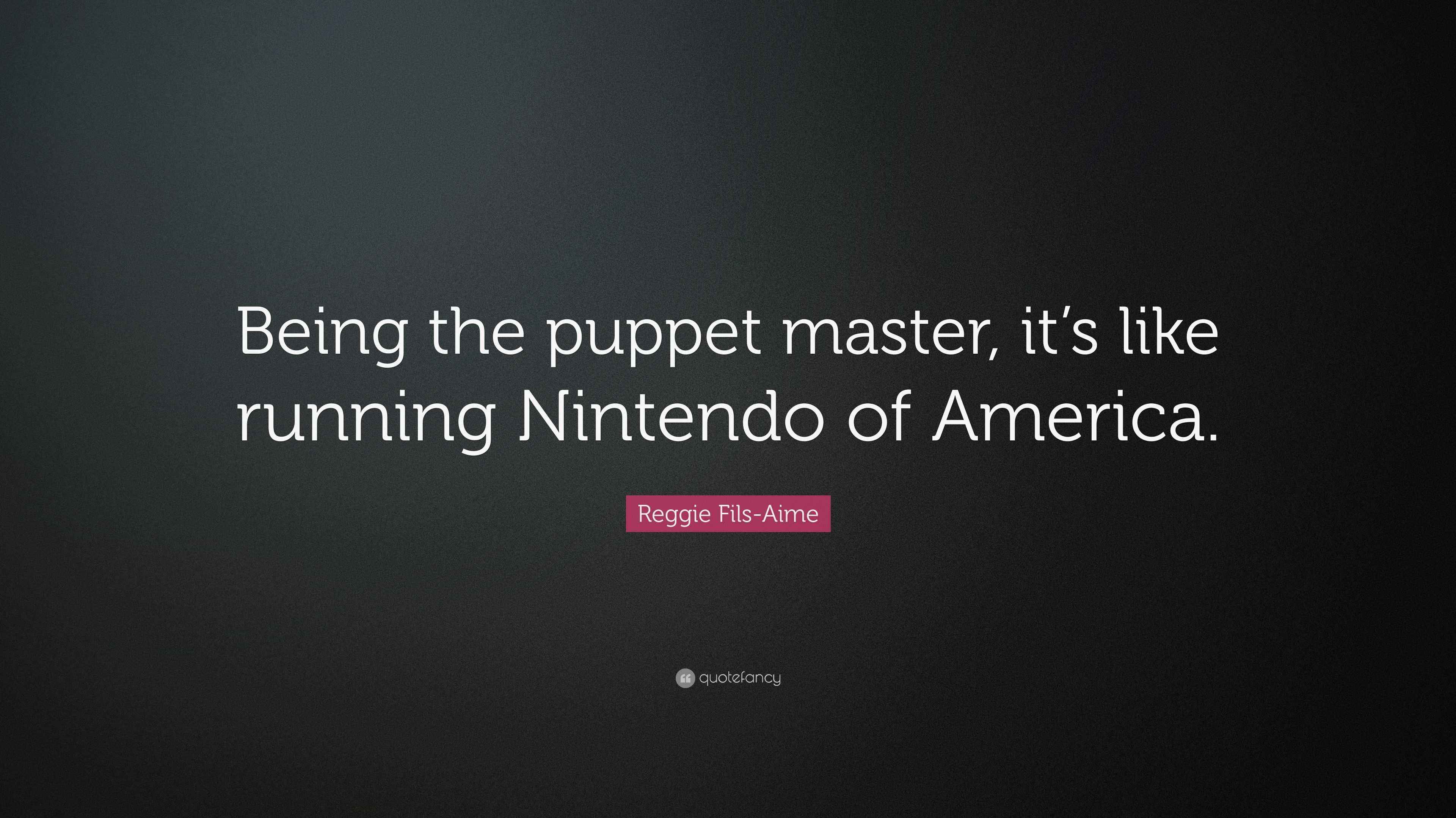 Reggie FilsAime Quote “Being the puppet master, it’s like running
