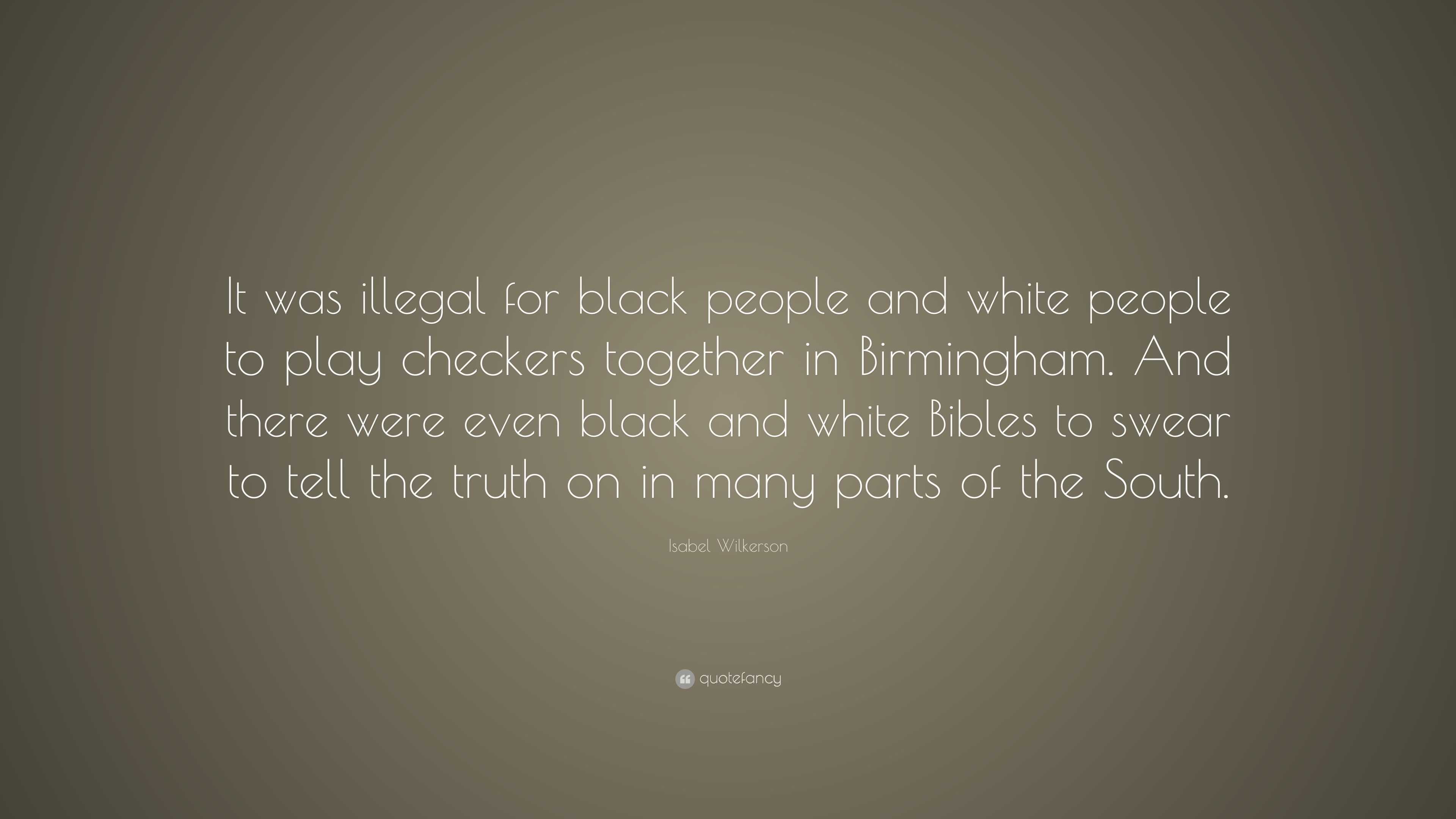 Isabel Wilkerson Quote: “It was illegal for black people and white ...