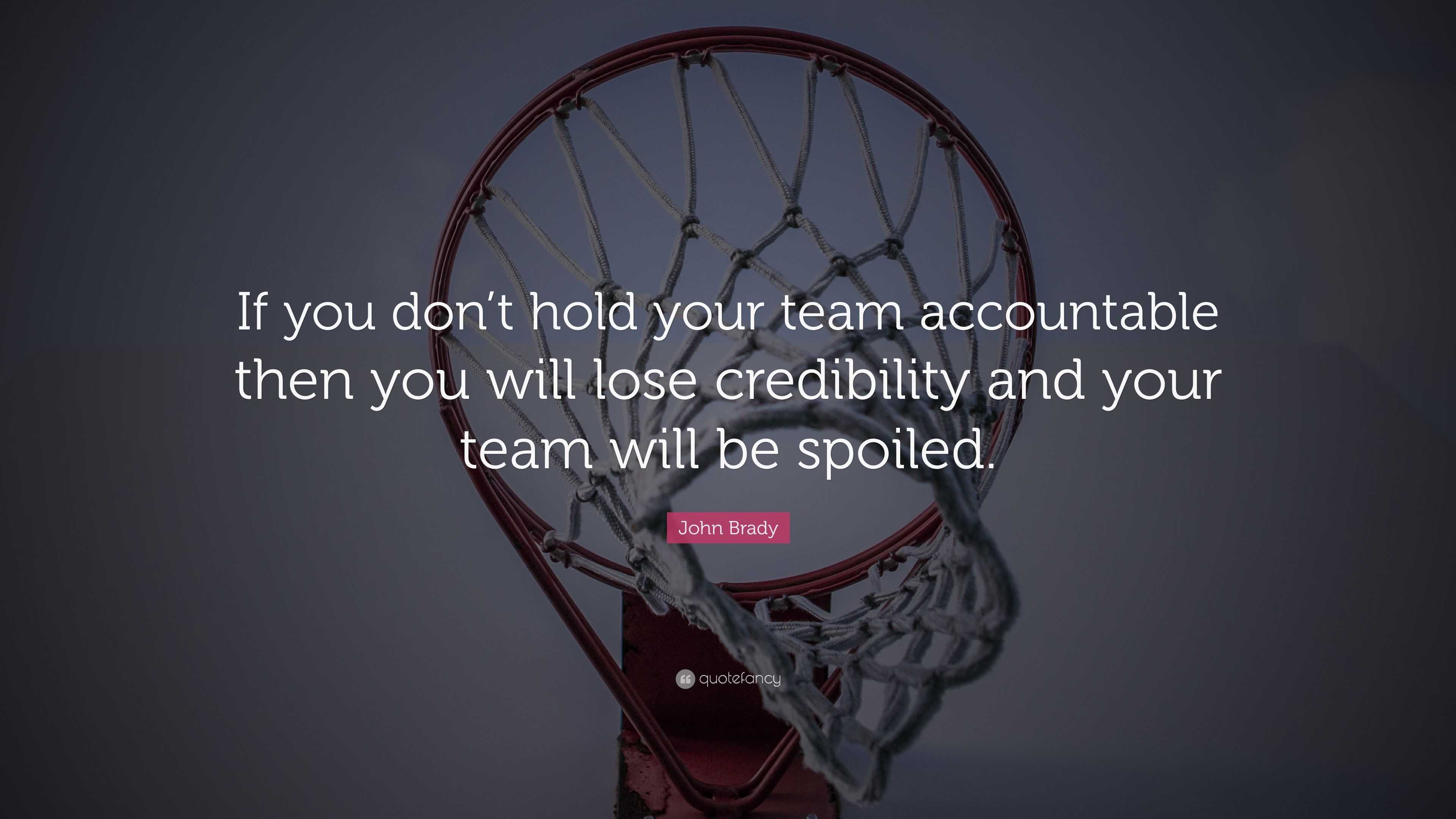 John Brady Quote: “if You Don’t Hold Your Team Accountable Then You 