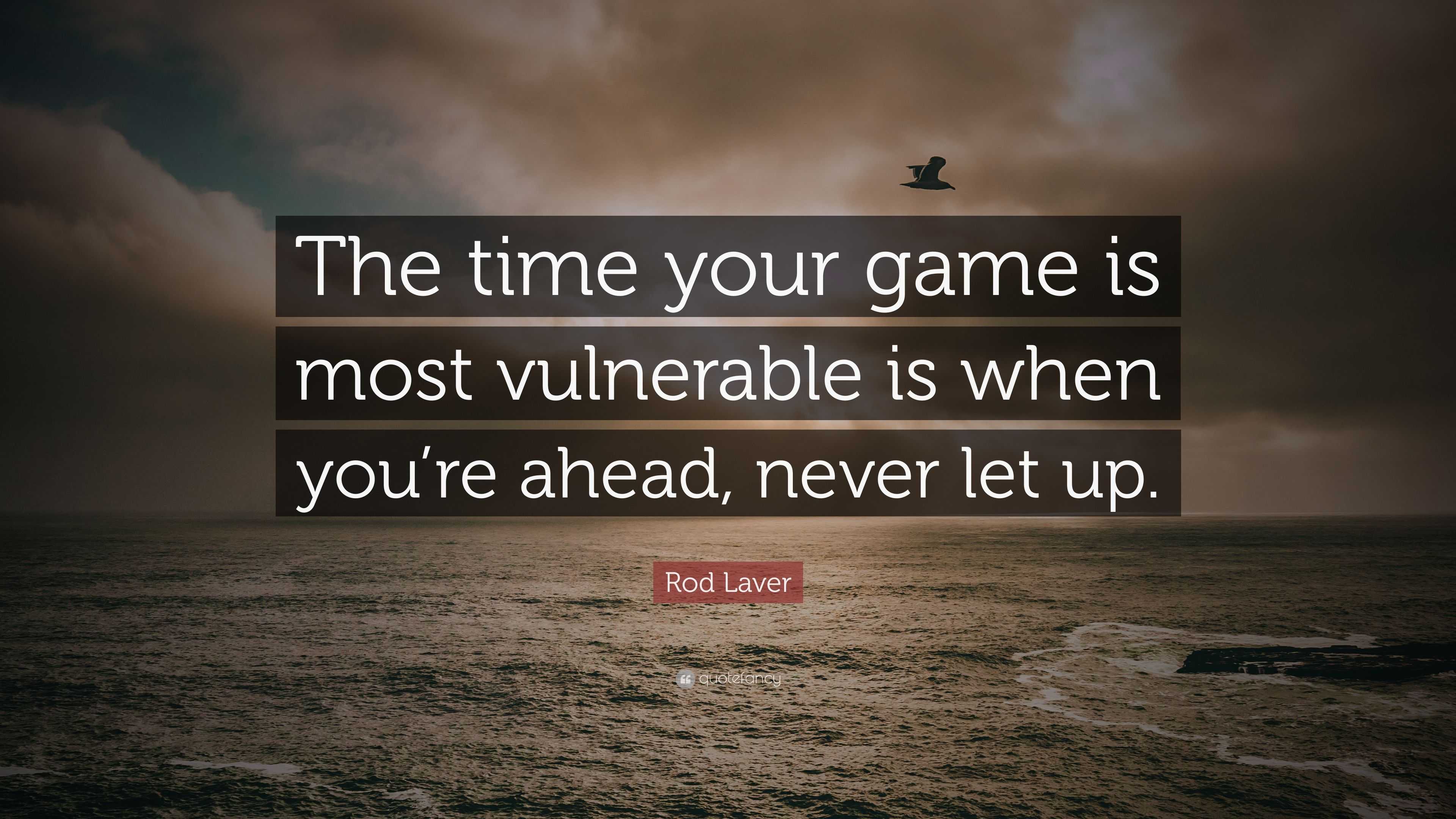 Rod Laver Quote: “The time your game is most vulnerable is when you’re ...