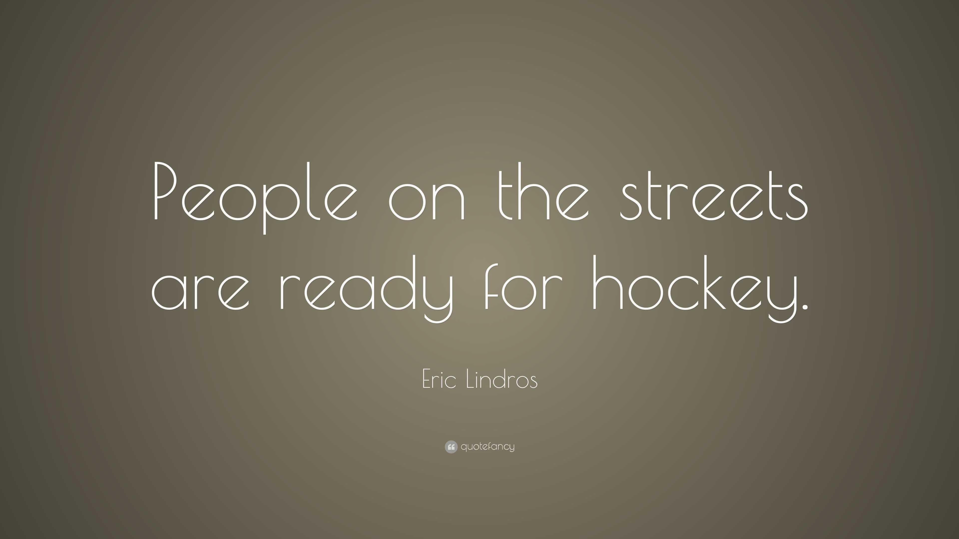 Eric Lindros Quote: “People on the streets are ready for hockey.”