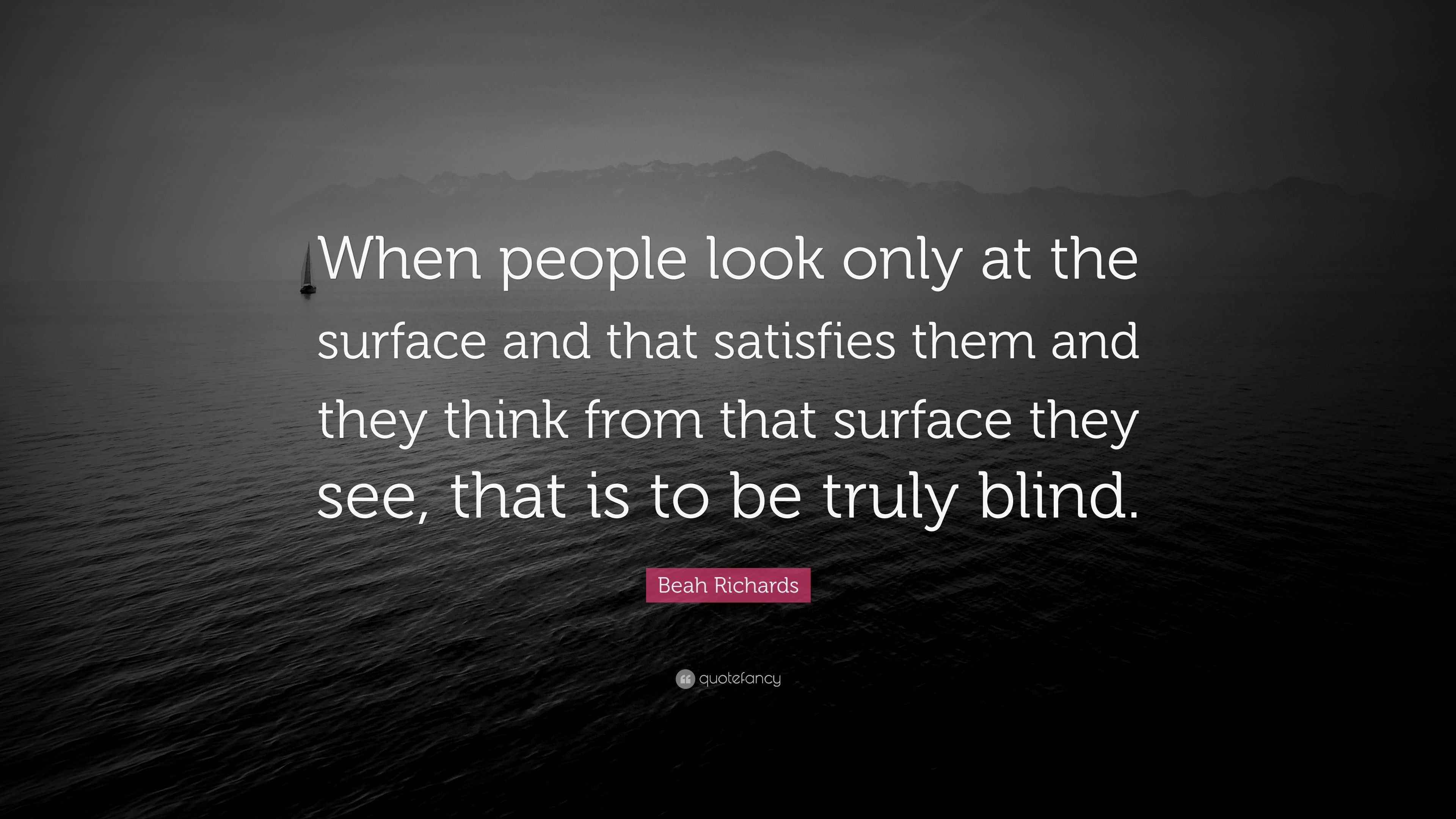 Beah Richards Quote: “When people look only at the surface and that ...