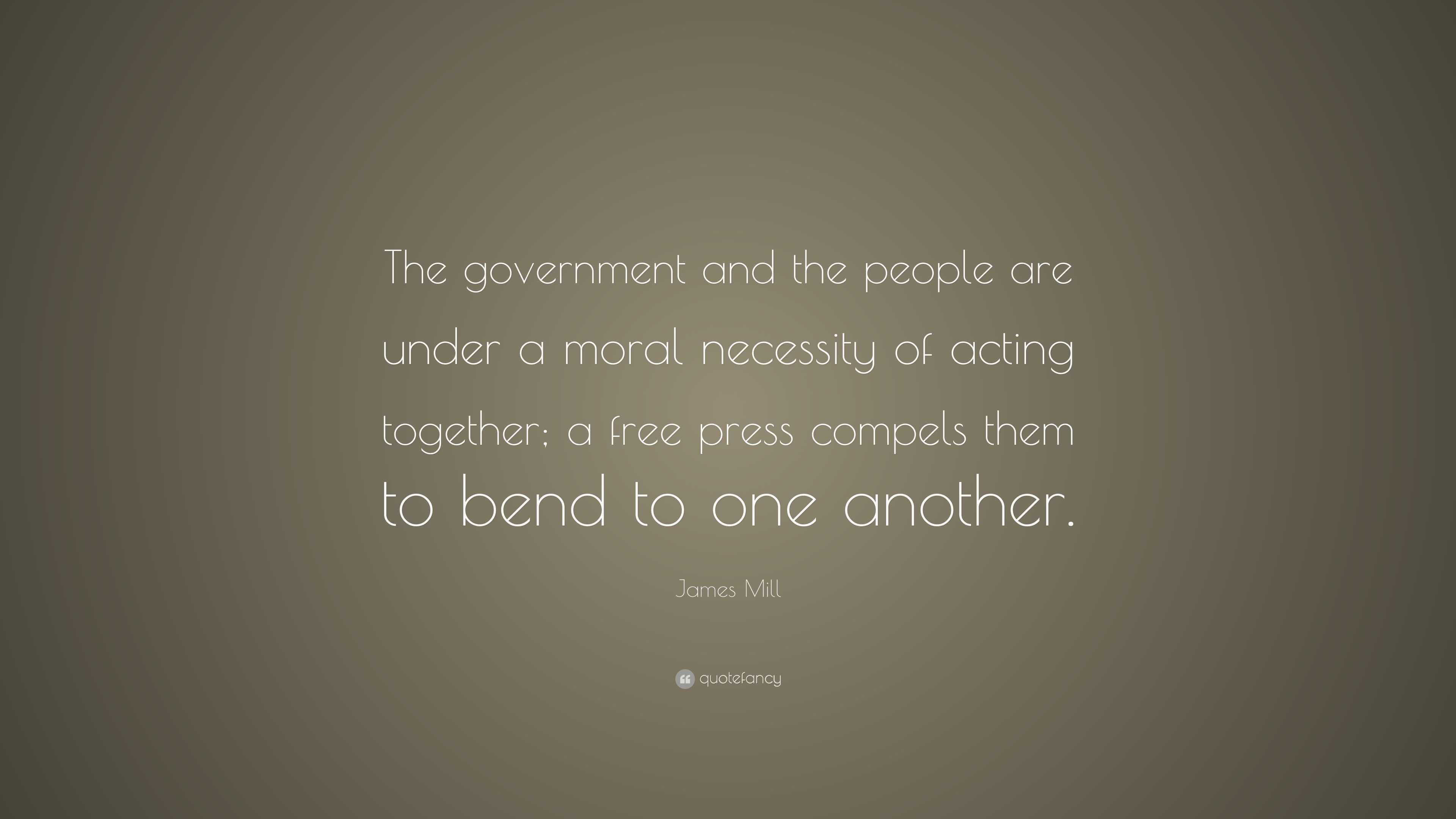 James Mill Quote: “The government and the people are under a moral ...