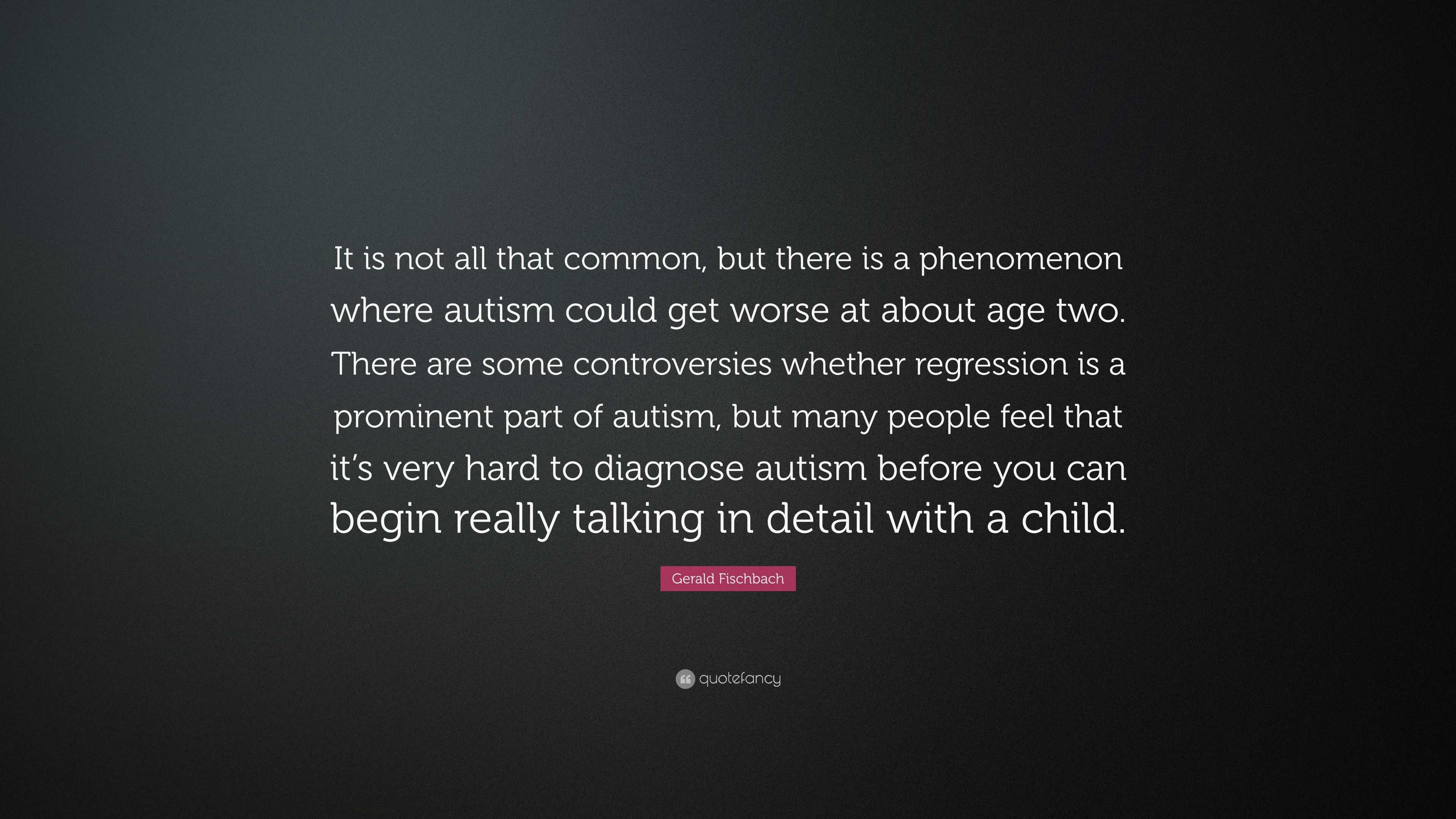 Gerald Fischbach Quote: “It is not all that common, but there is a ...