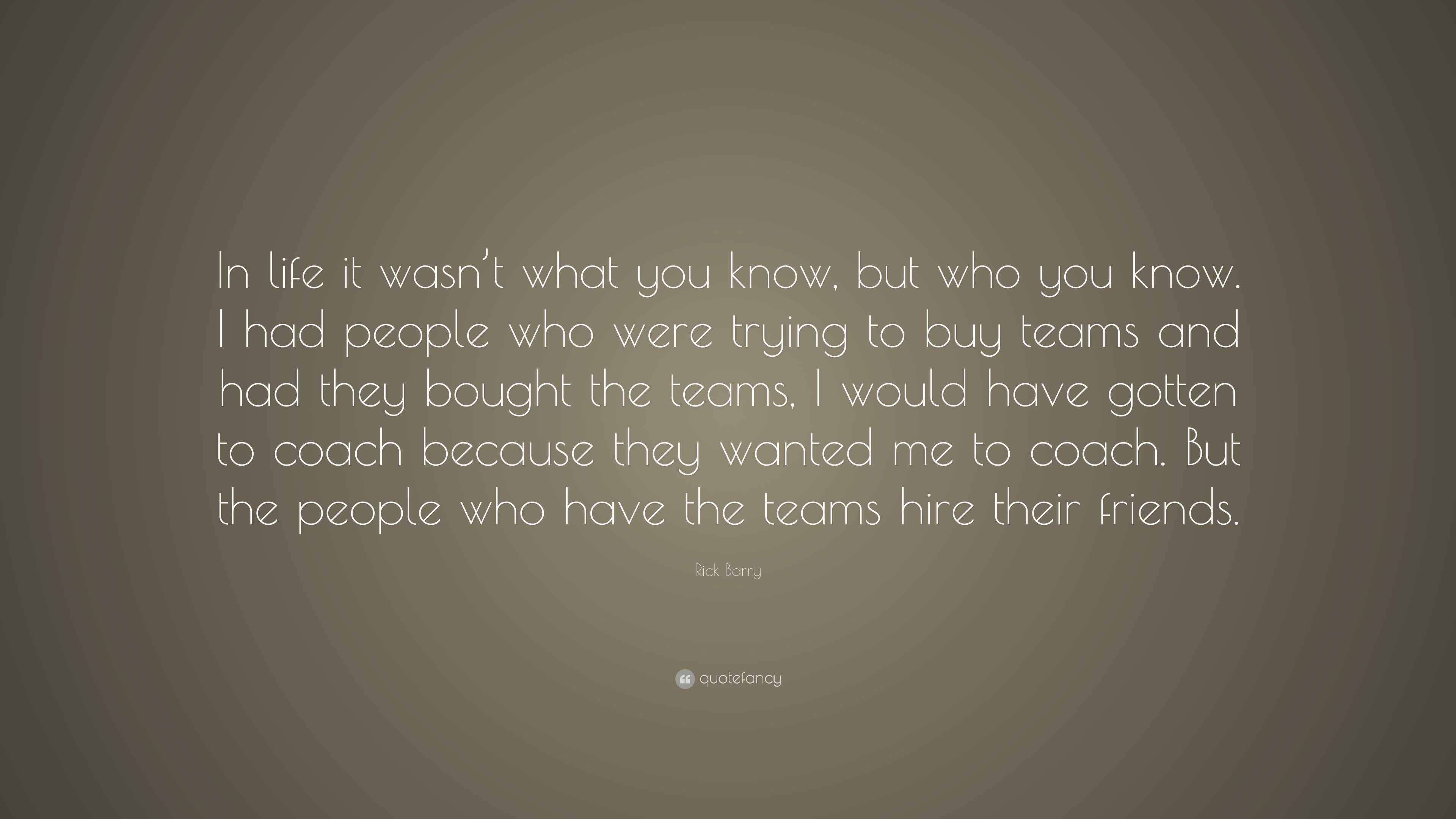 Rick Barry Quote: “In life it wasn’t what you know, but who you know. I ...