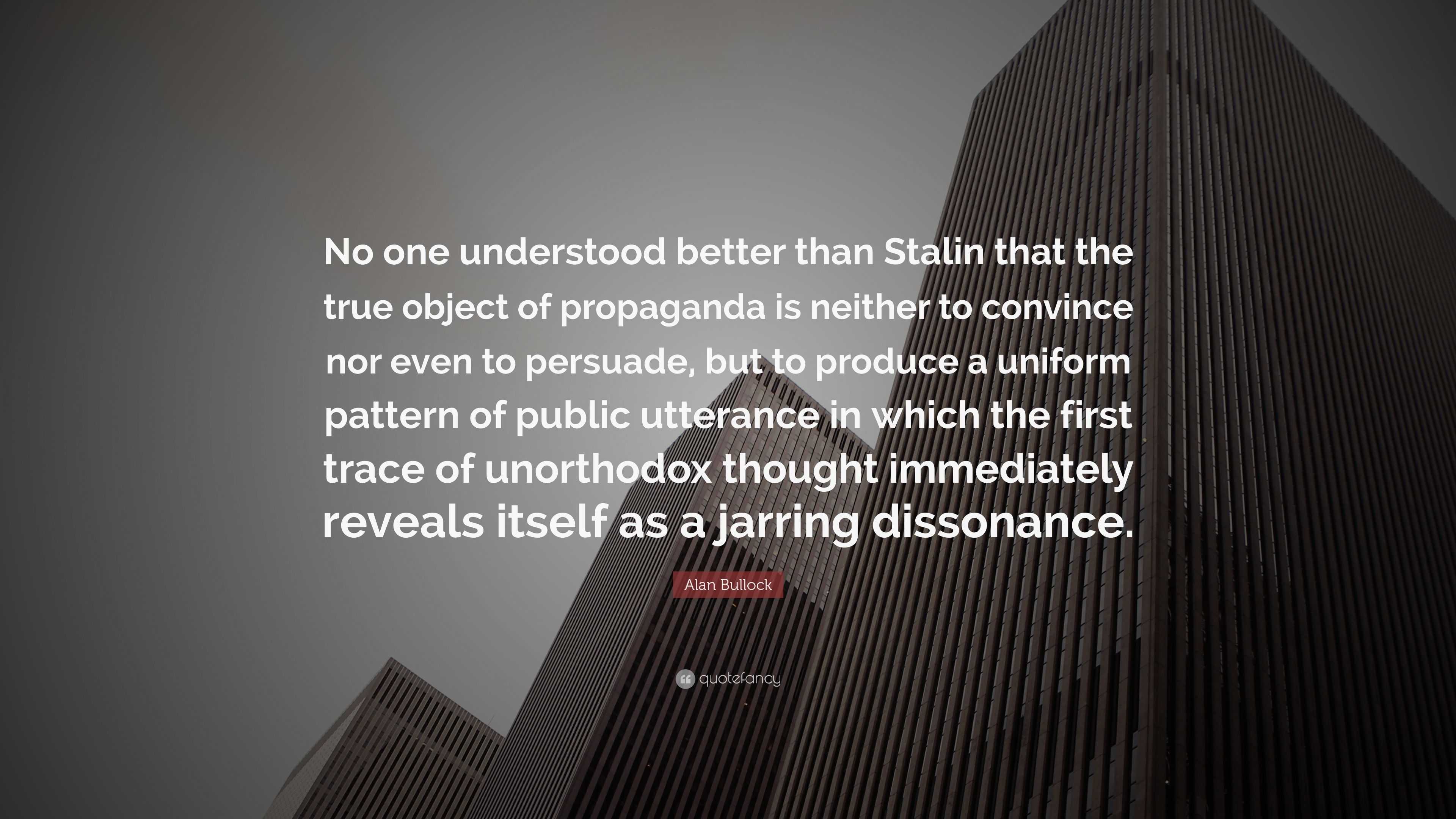 Alan Bullock Quote: “No one understood better than Stalin that the true ...