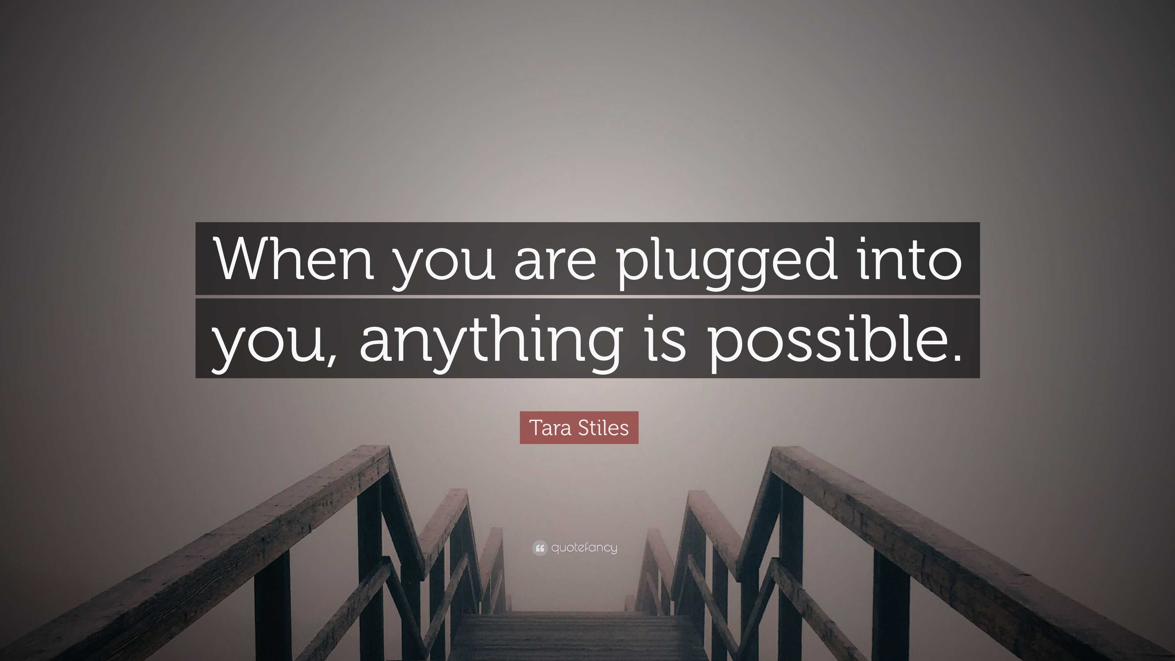 Tara Stiles Quote “when You Are Plugged Into You Anything Is Possible”