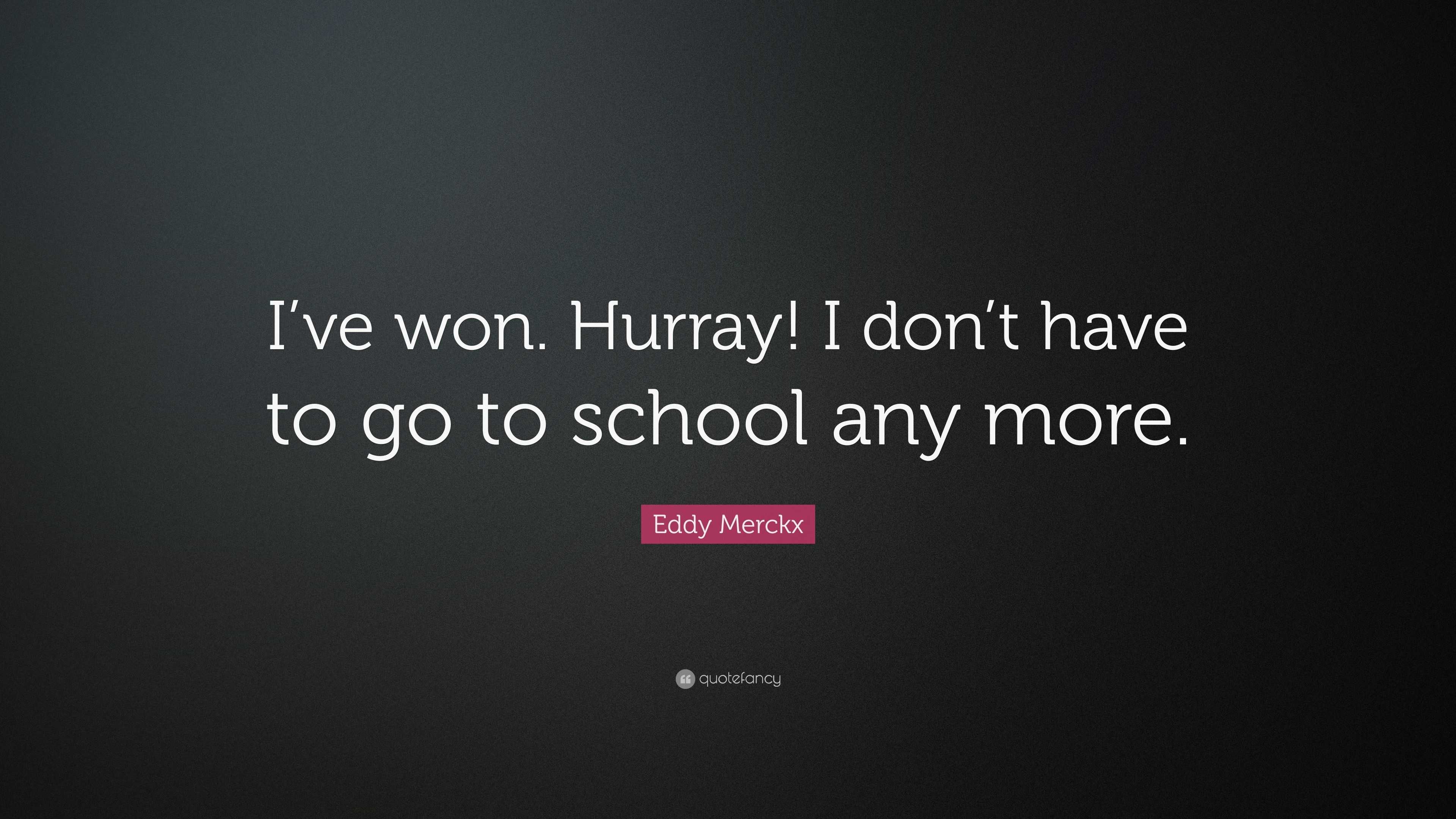 Eddy Merckx Quote: “I’ve won. Hurray! I don’t have to go to school any ...