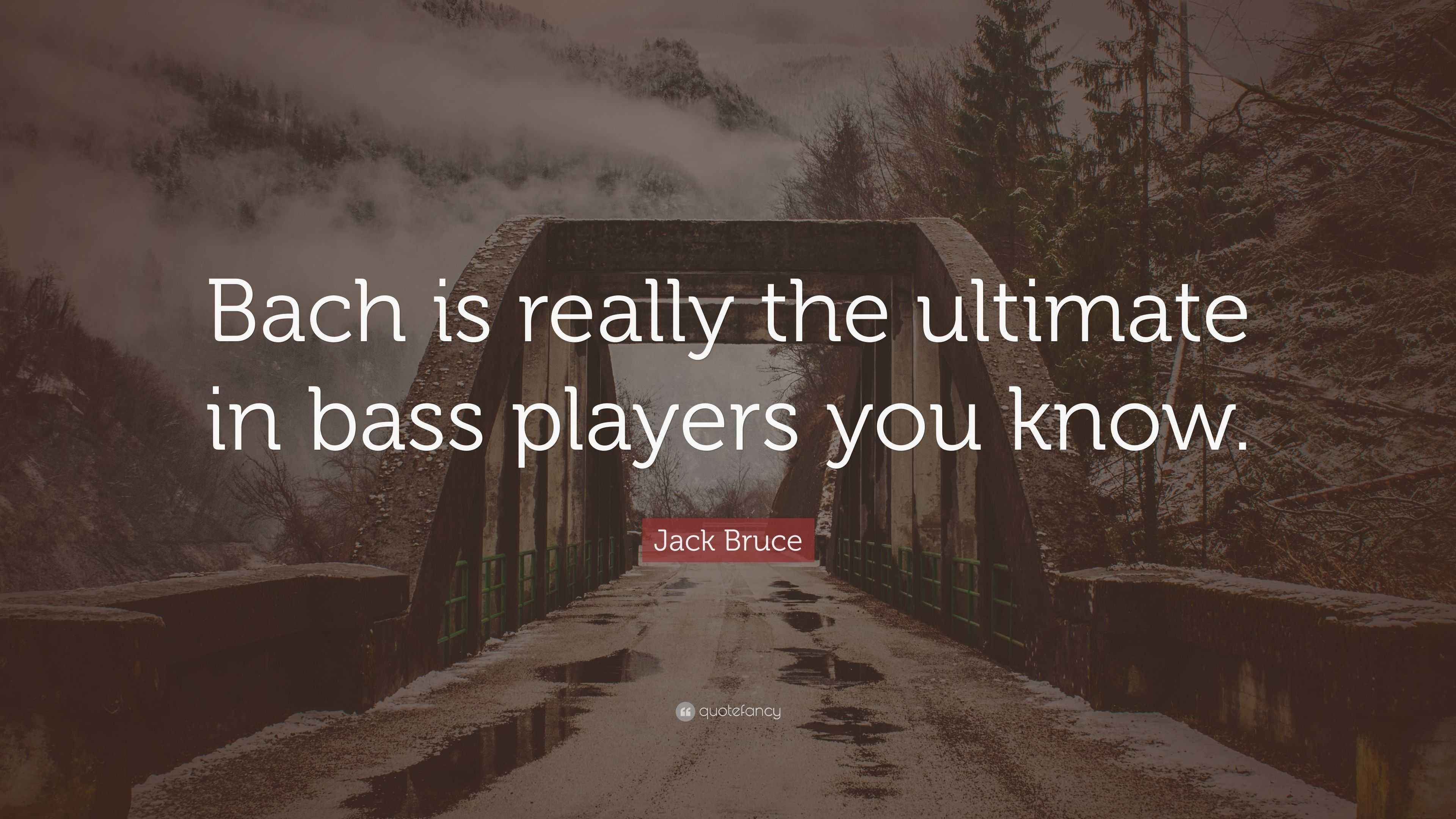Jack Bruce Quote “Bach is really the ultimate in bass players you know.”