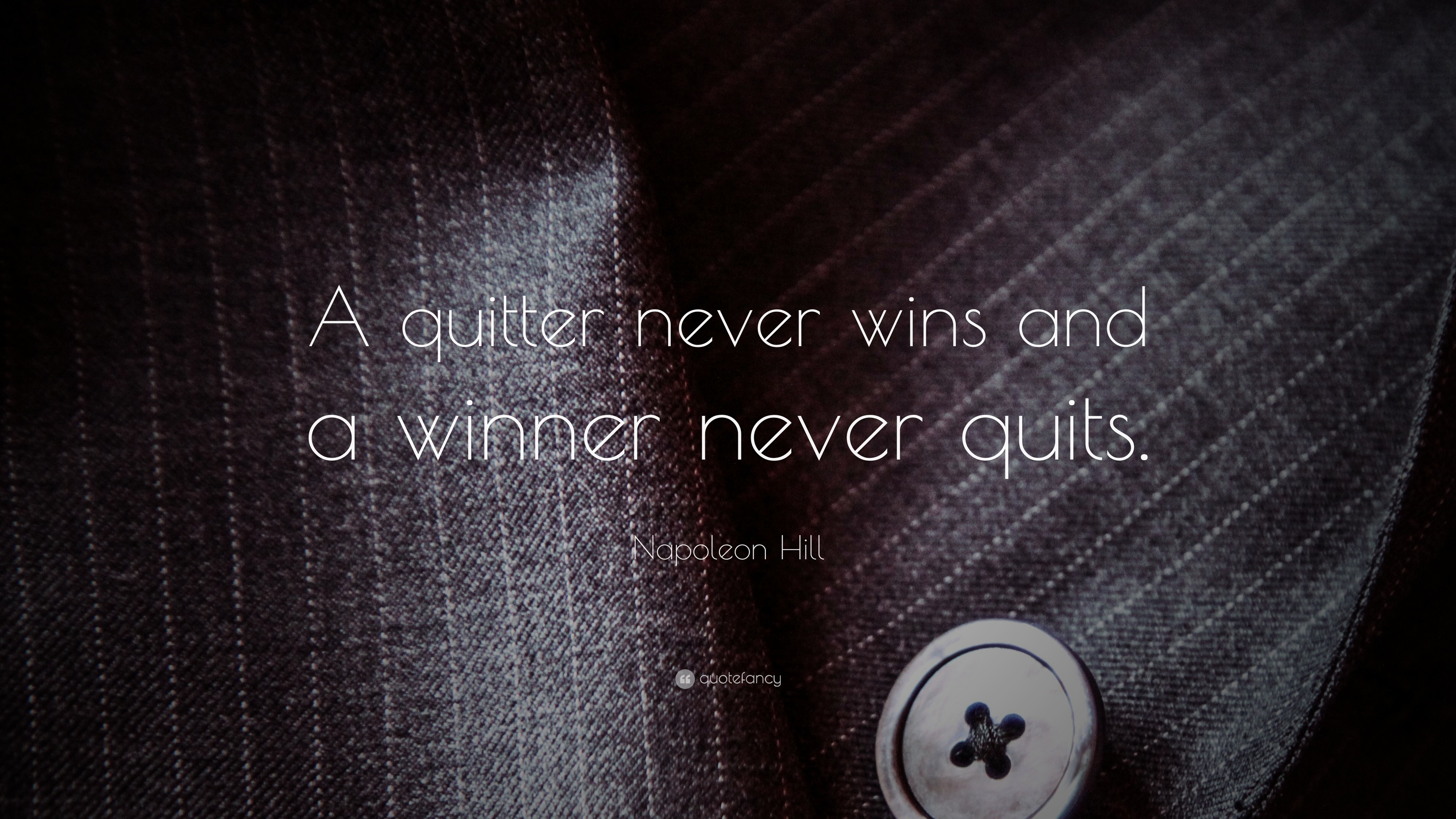 Napoleon Hill Quote: “A quitter never wins and a winner never quits.”