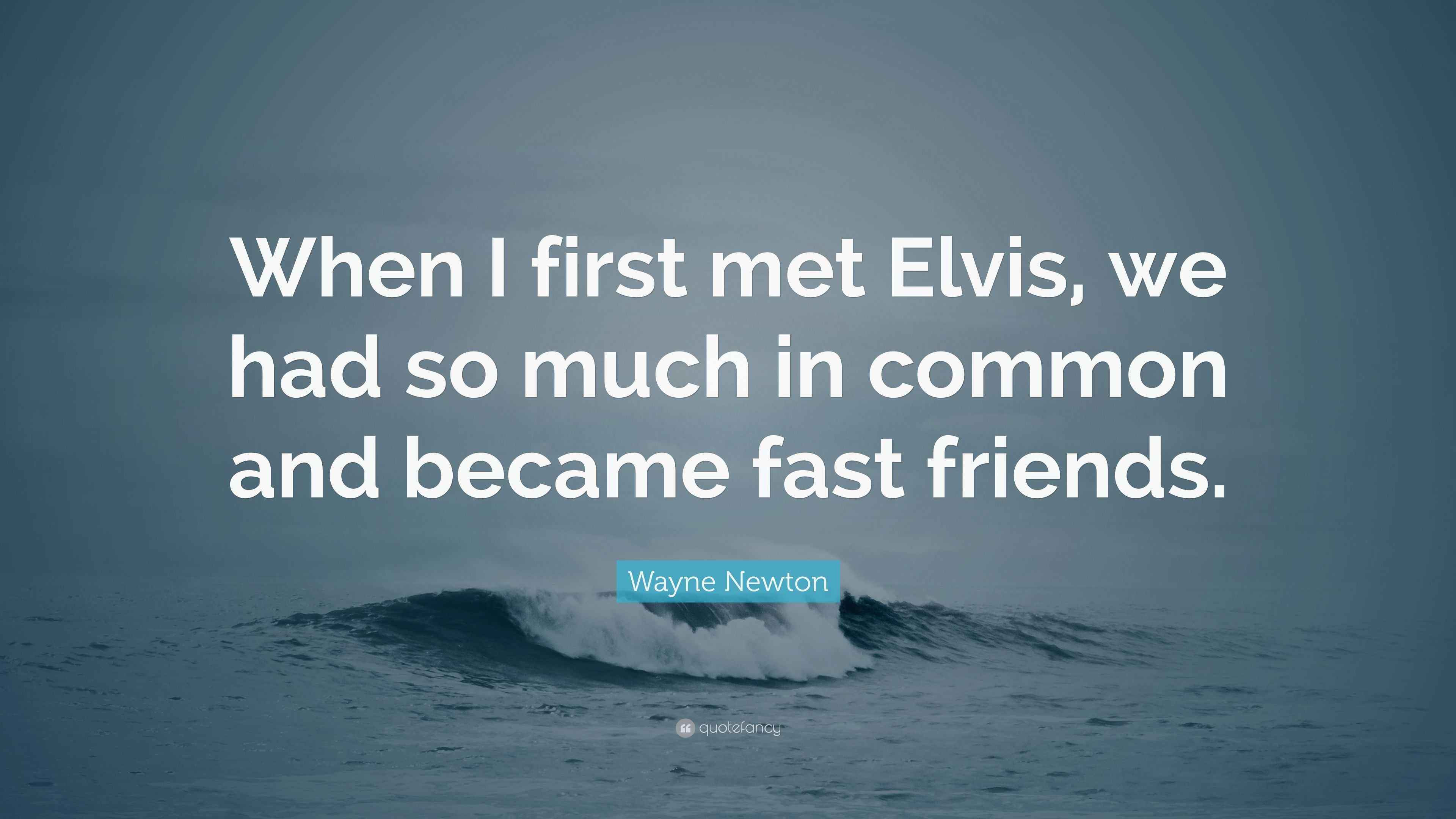 Wayne Newton Quote “When I first met Elvis, we had so much in common