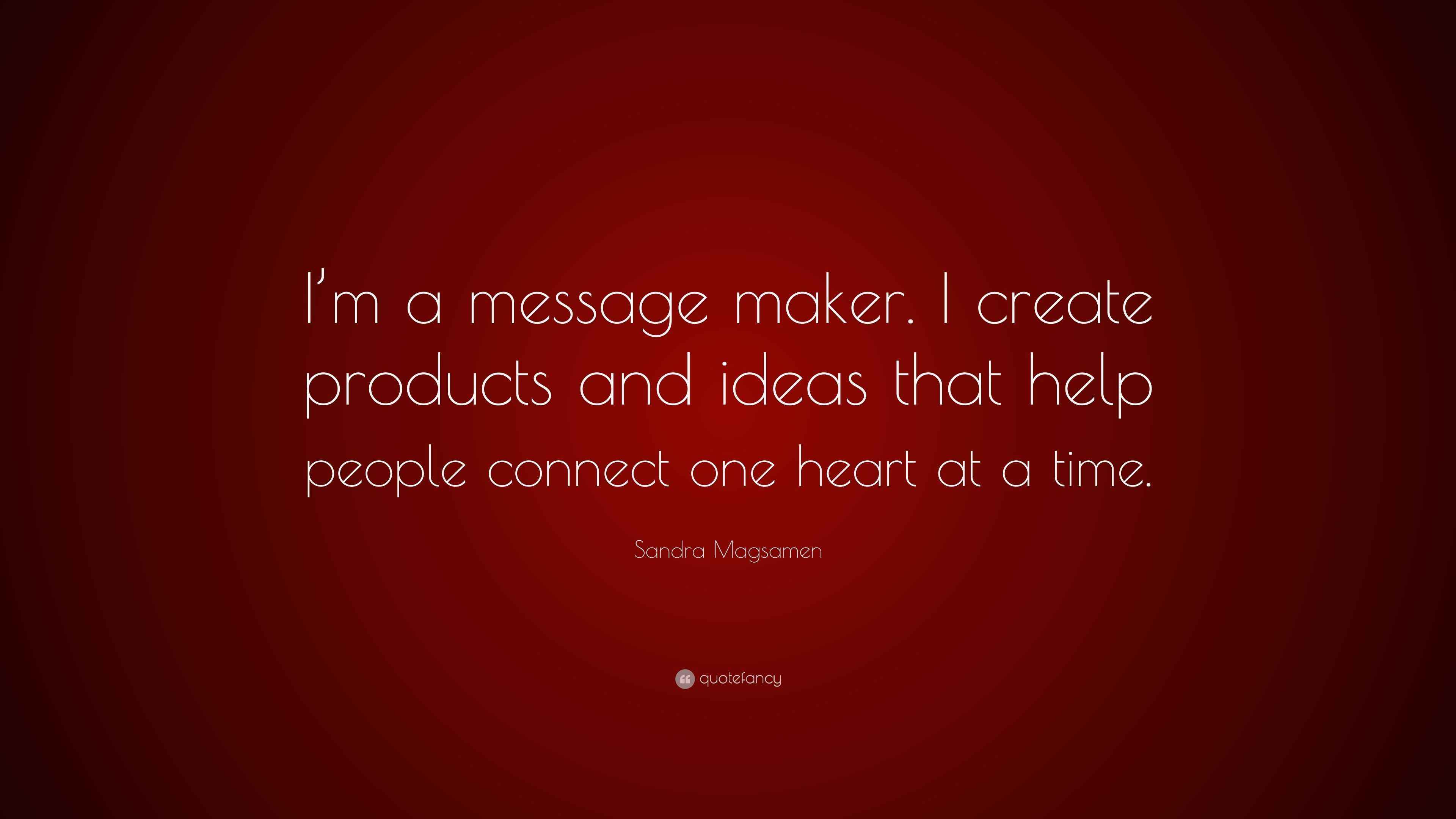 Sandra Magsamen Quote I m A Message Maker I Create Products And sandra-magsamen-quote-i-m-a-message-maker-i-create-products-and