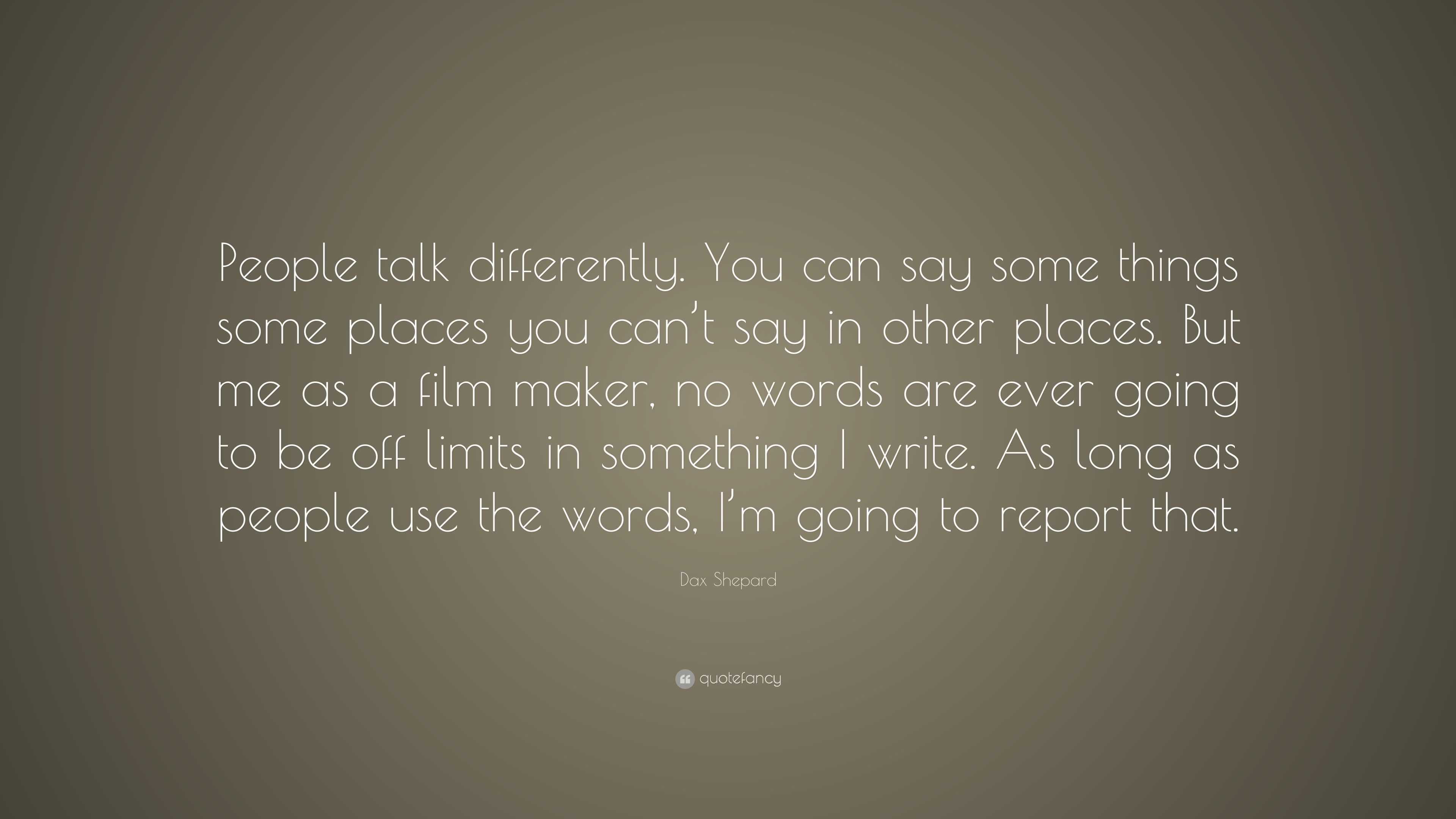 Dax Shepard Quote: “People talk differently. You can say some things ...