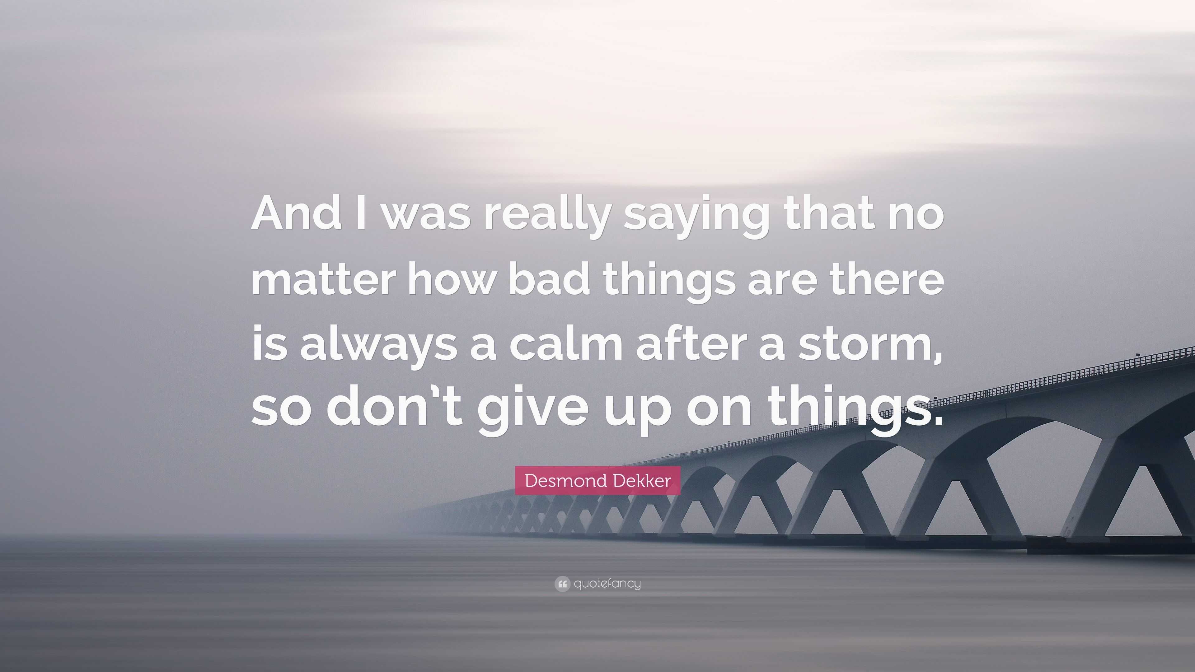 Desmond Dekker Quote: “And I was really saying that no matter how bad ...