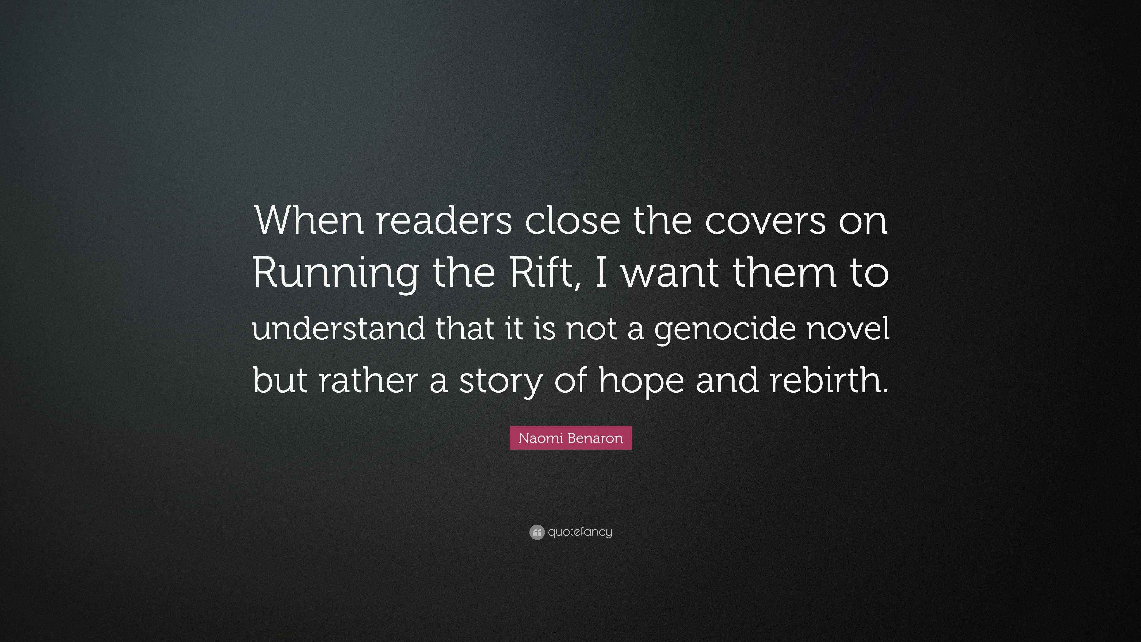 Naomi Benaron Quote: “When readers close the covers on Running the Rift ...