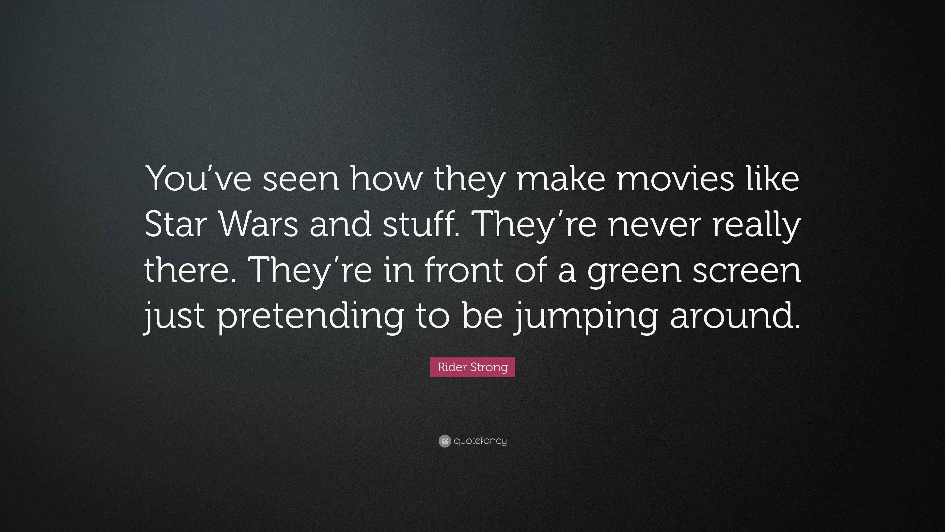 Rider Strong Quote “You’ve seen how they make movies like Star Wars