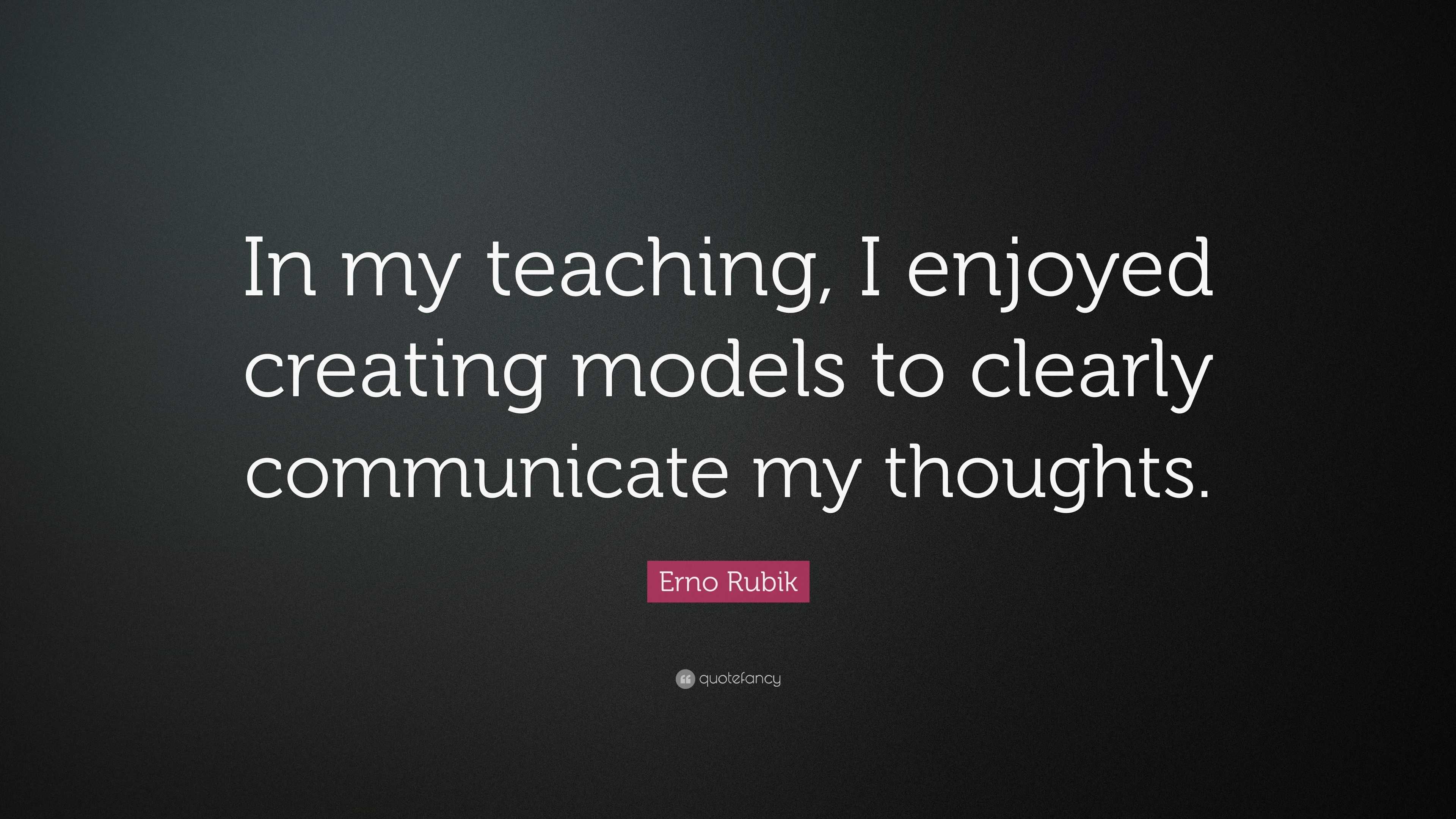 Erno Rubik Quote In My Teaching I Enjoyed Creating Models To Clearly   6293122 Erno Rubik Quote In My Teaching I Enjoyed Creating Models To 