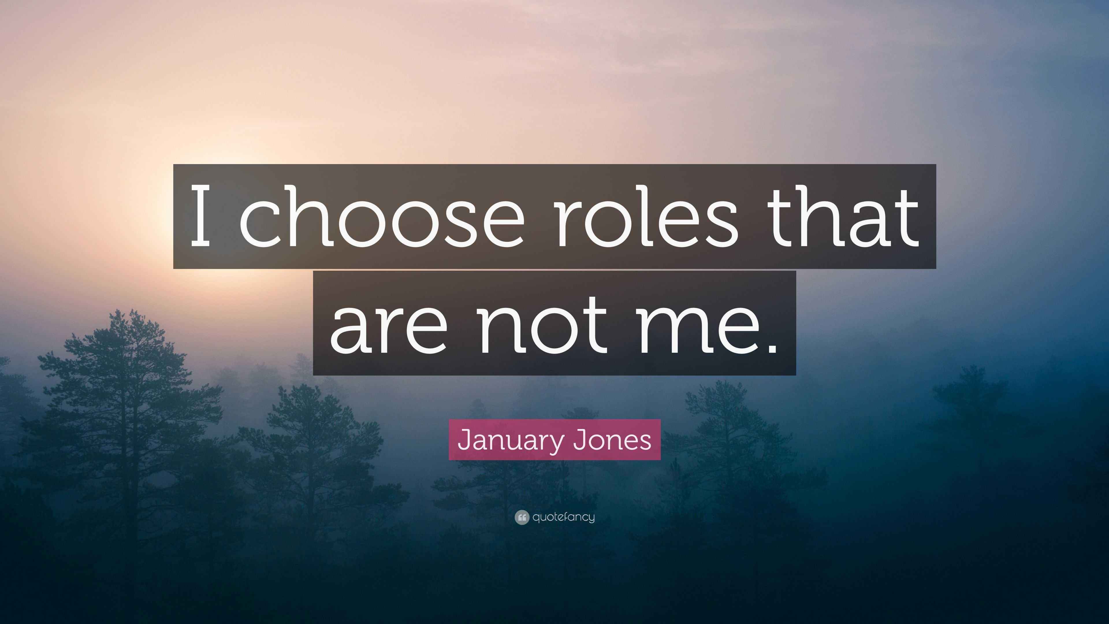 January Jones Quote: “I choose roles that are not me.”