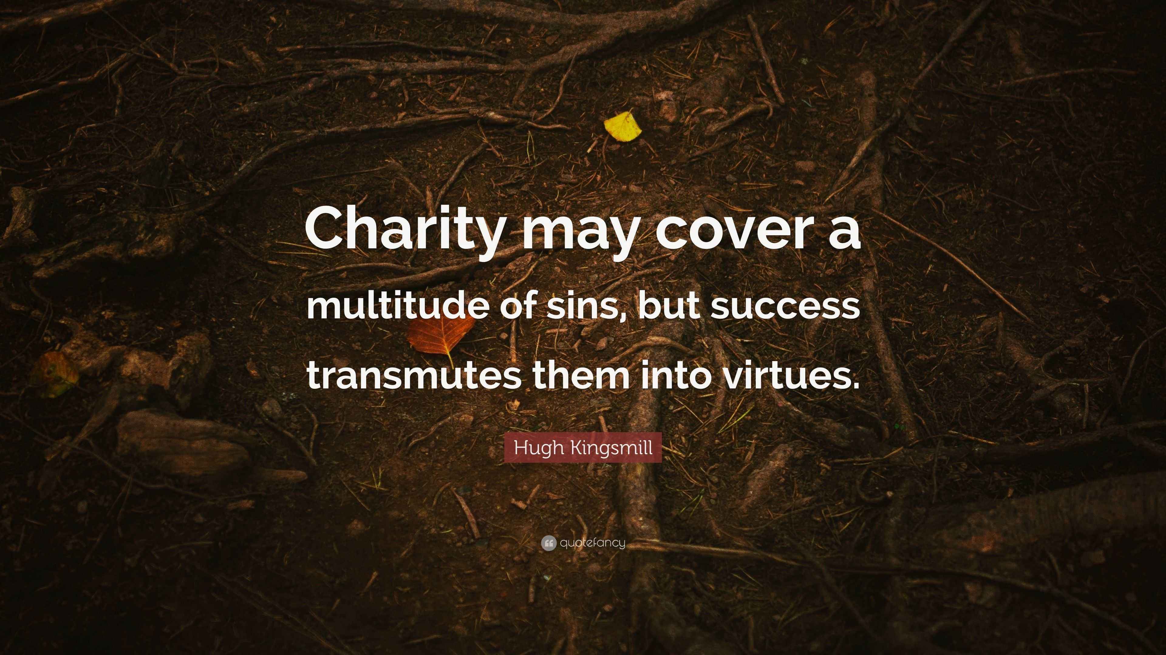 Hugh Kingsmill Quote “Charity may cover a multitude of sins, but