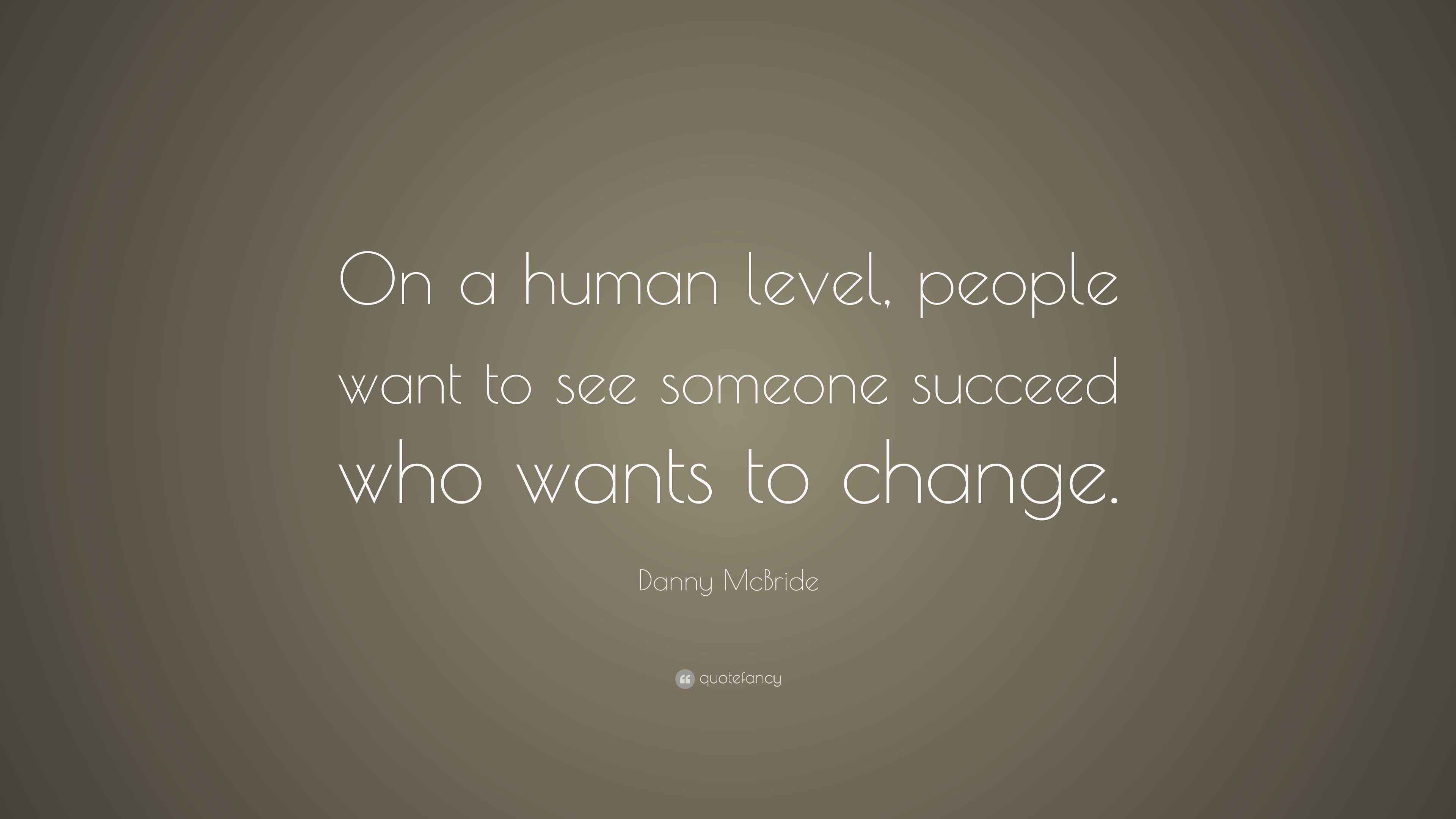 Danny McBride Quote “On a human level, people want to see someone