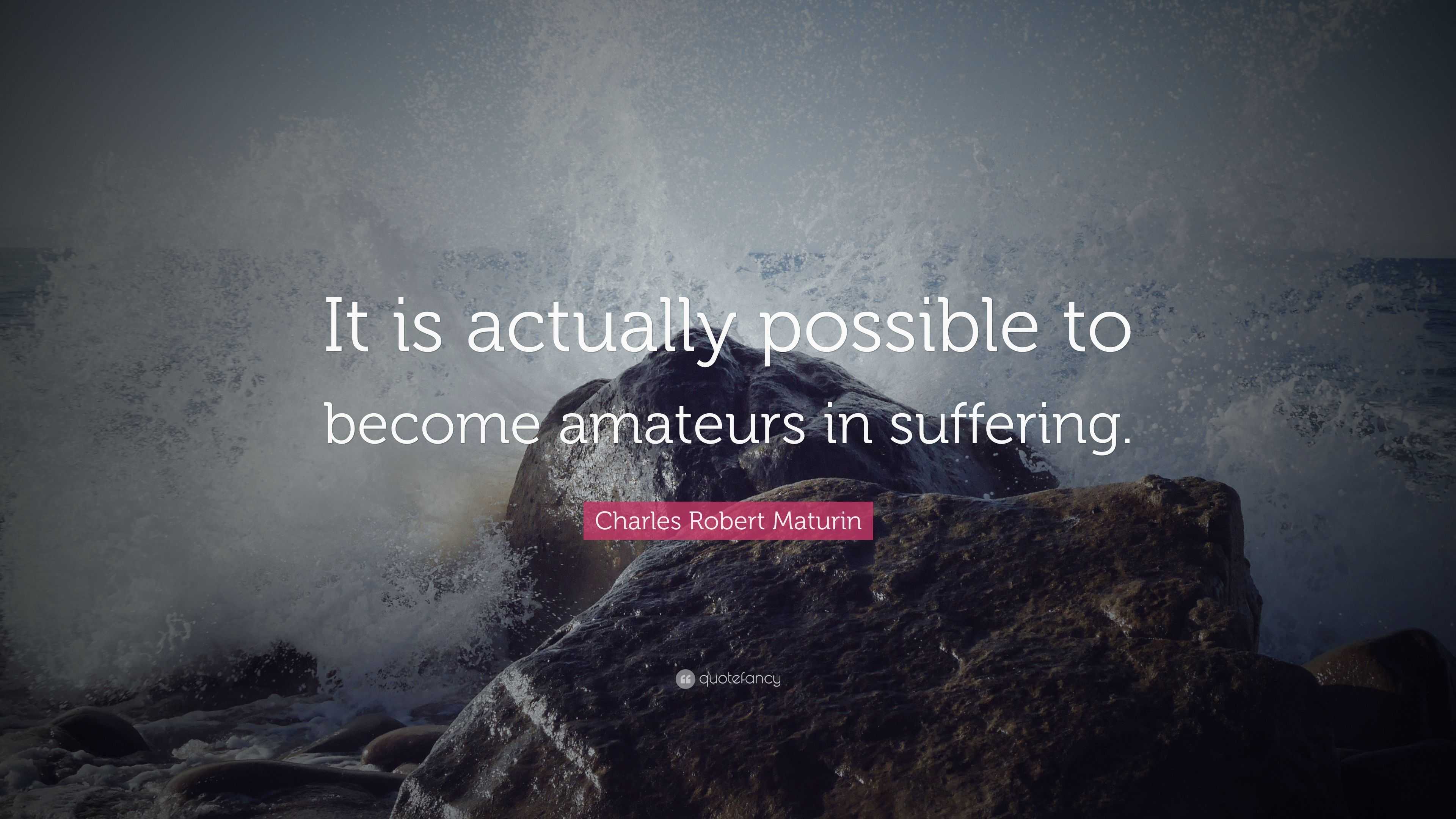 Charles Robert Maturin Quote: “It is actually possible to become ...