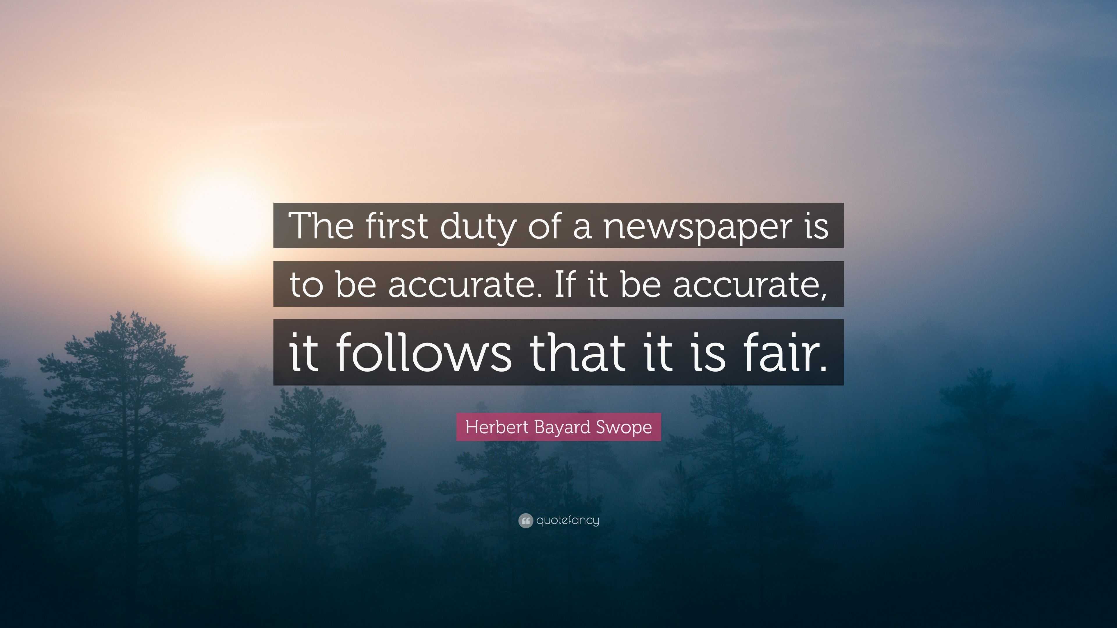 Herbert Bayard Swope Quote: “The First Duty Of A Newspaper Is To Be ...