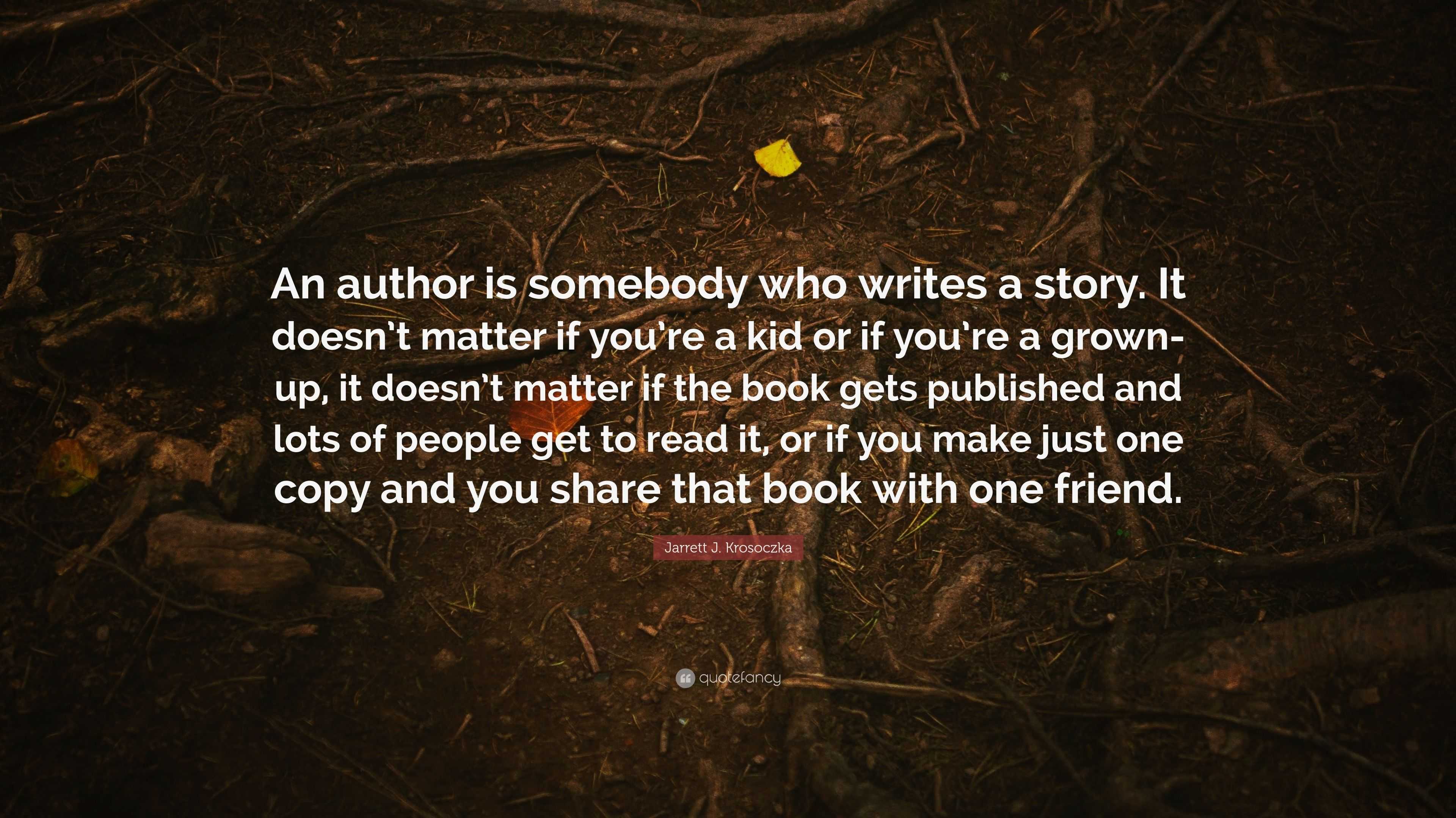 Jarrett J Krosoczka Quote “an Author Is Somebody Who Writes A Story It Doesnt Matter If You 7488