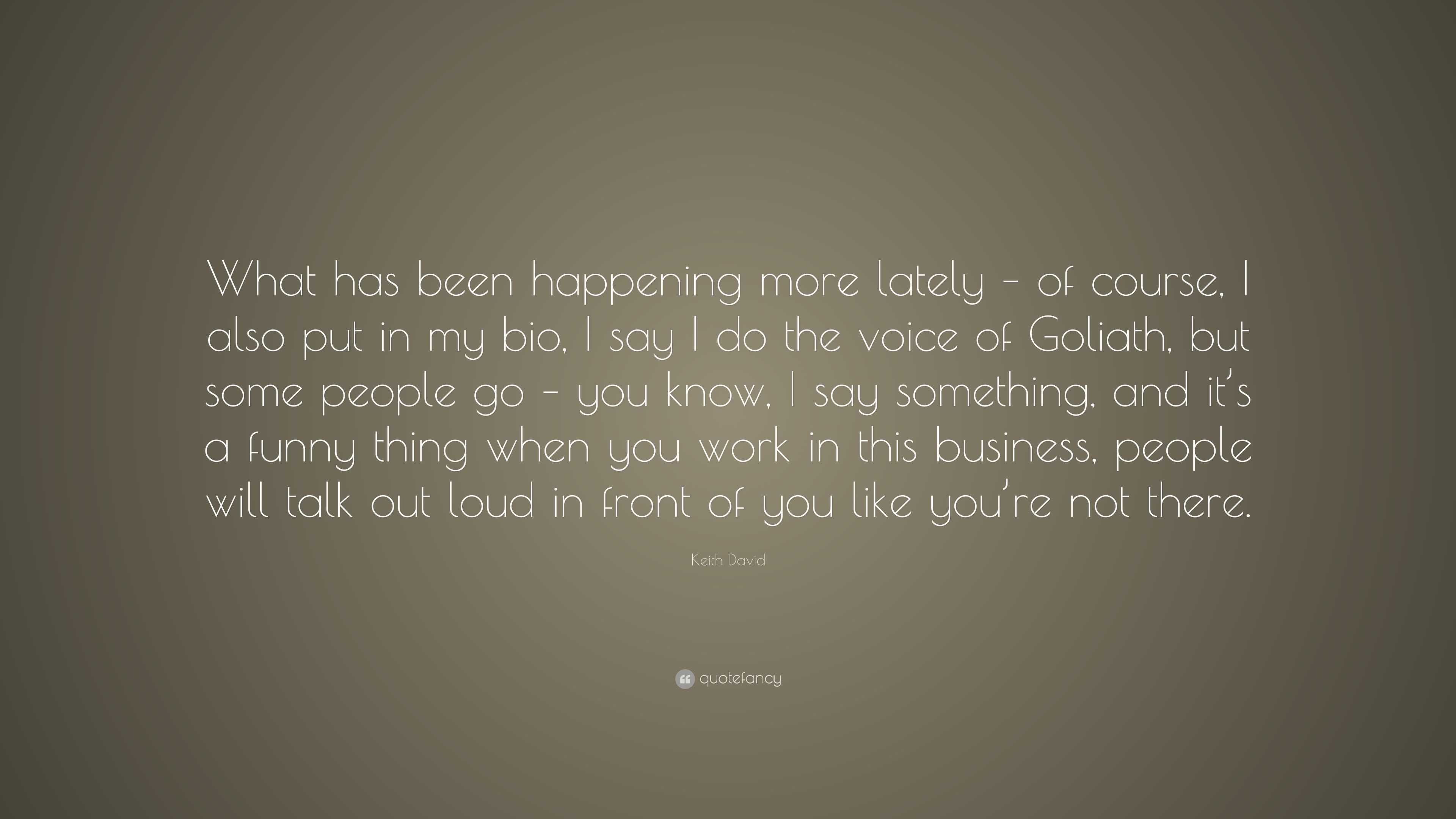 Keith David Quote: “What has been happening more lately – of course, I ...