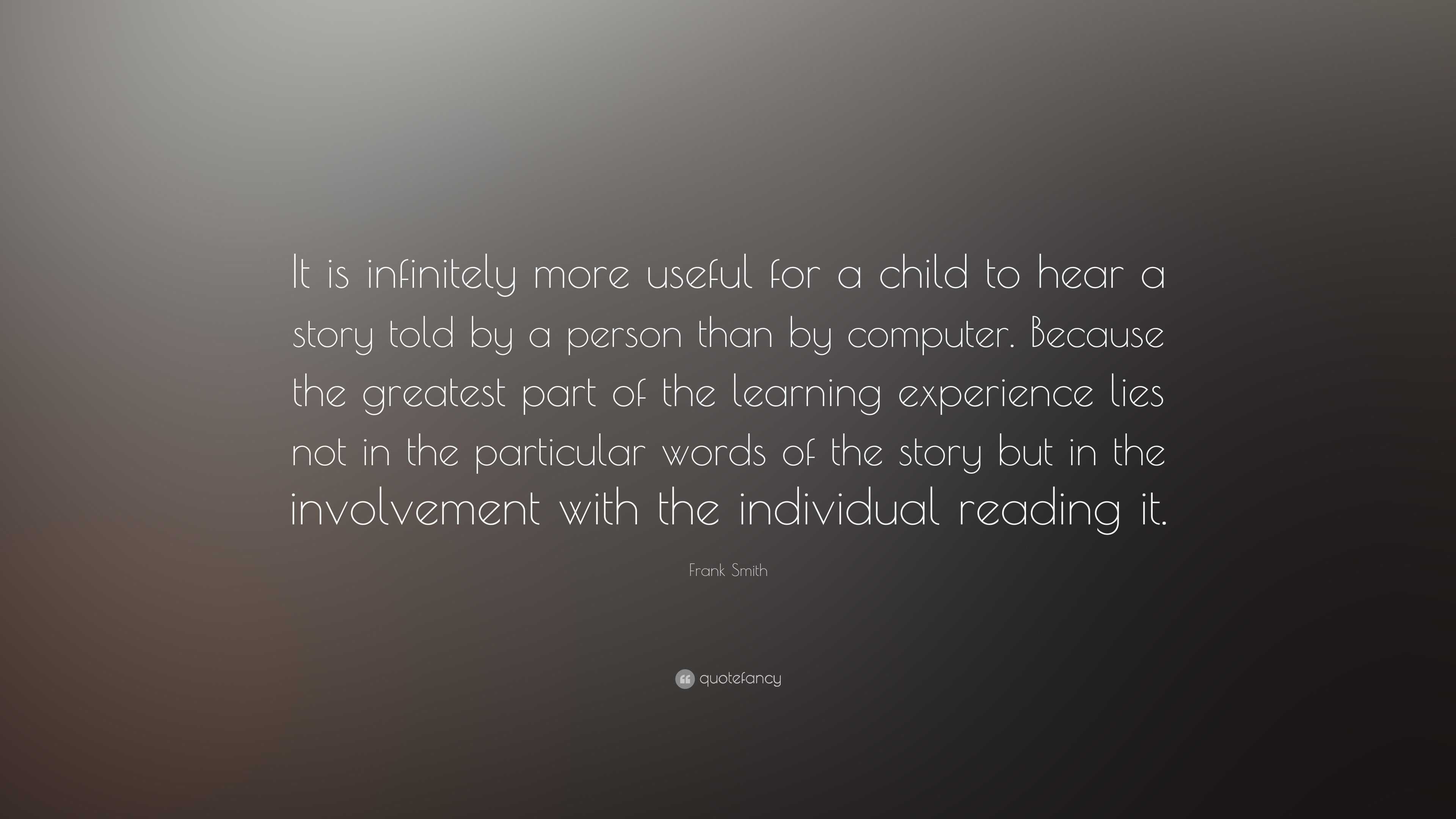 Frank Smith Quote: “It is infinitely more useful for a child to hear a ...