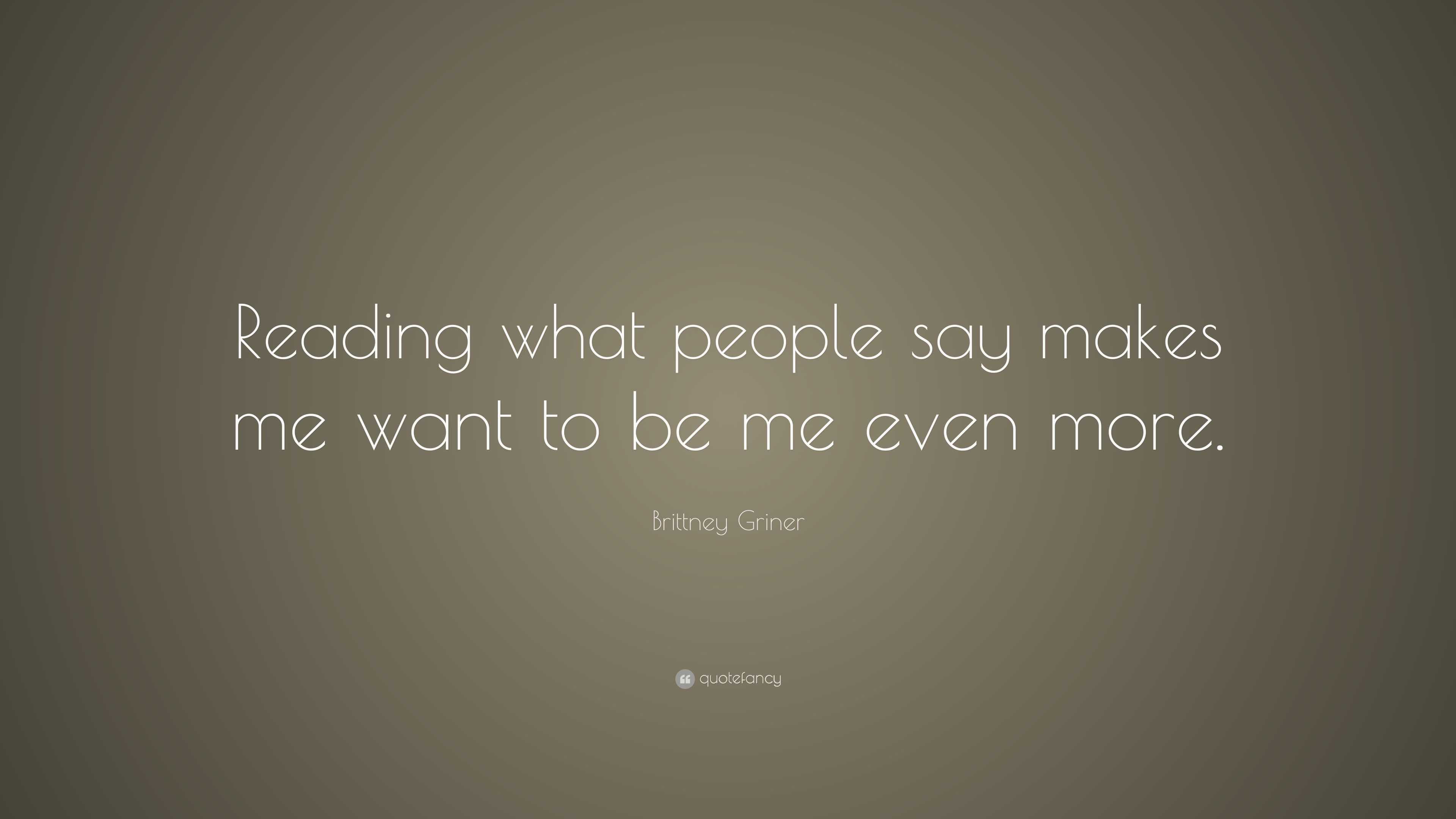 Brittney Griner Quote: “Reading what people say makes me want to be me ...