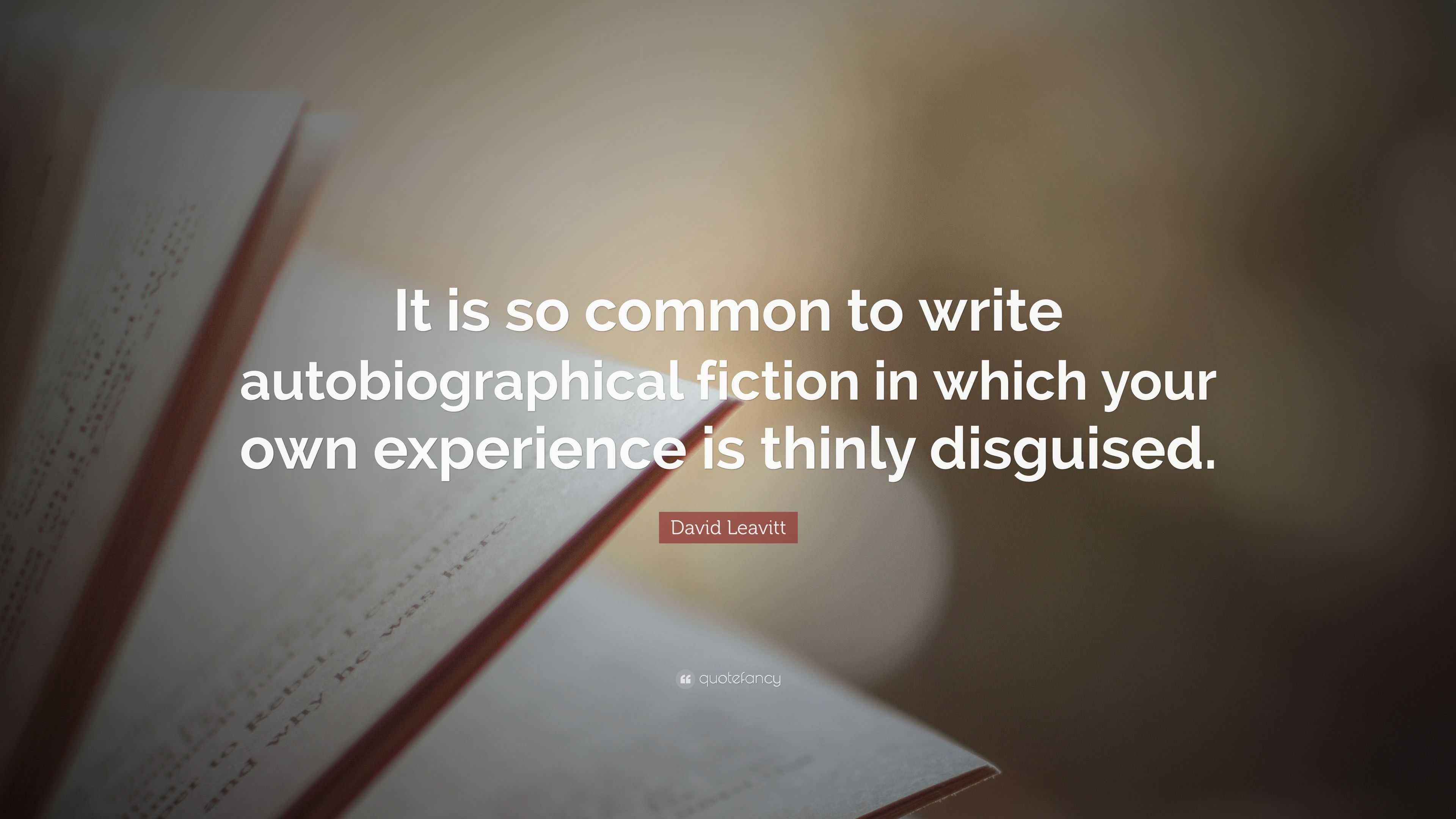 David Leavitt Quote: “It is so common to write autobiographical fiction ...