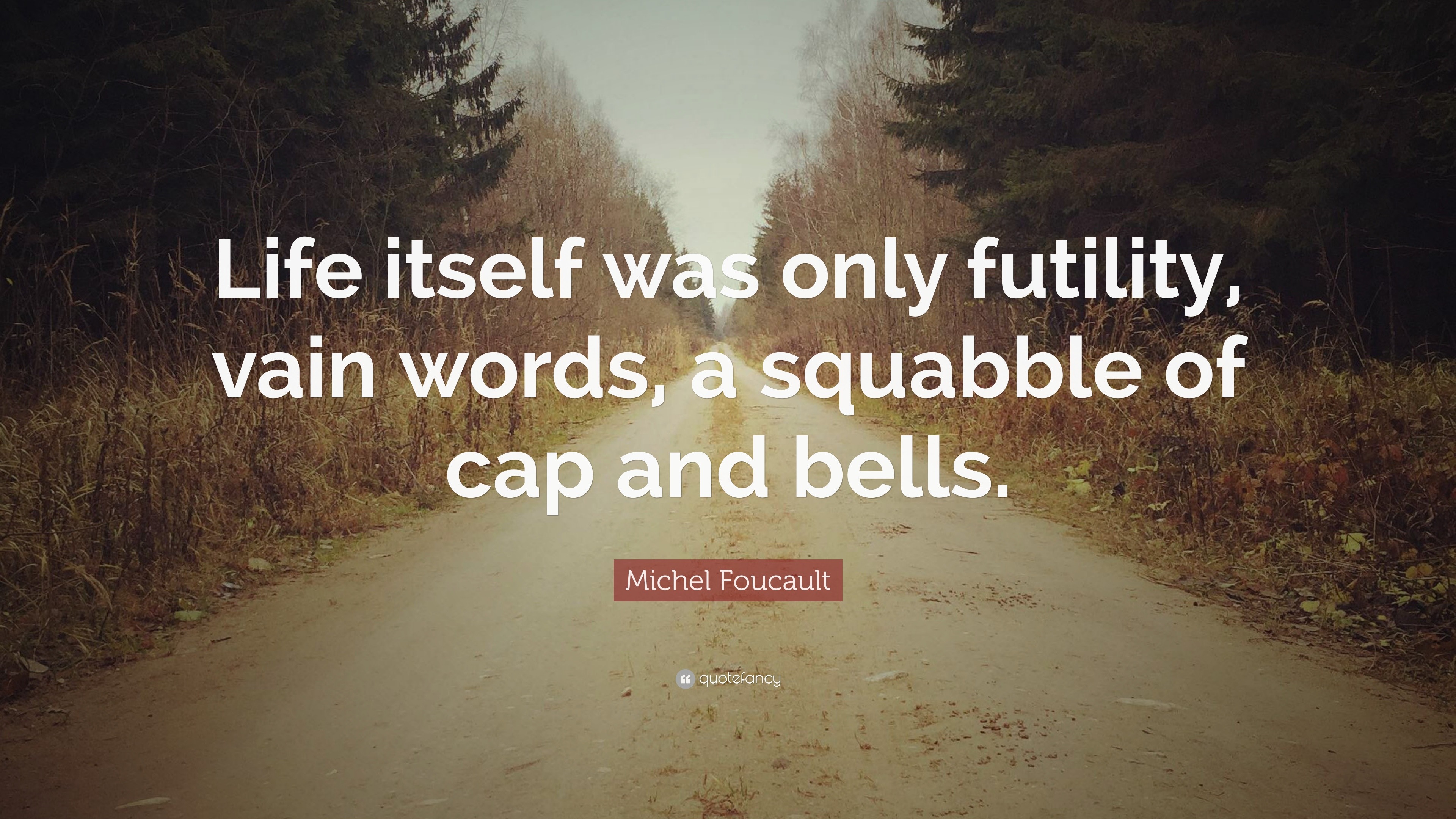 michel-foucault-quote-life-itself-was-only-futility-vain-words-a