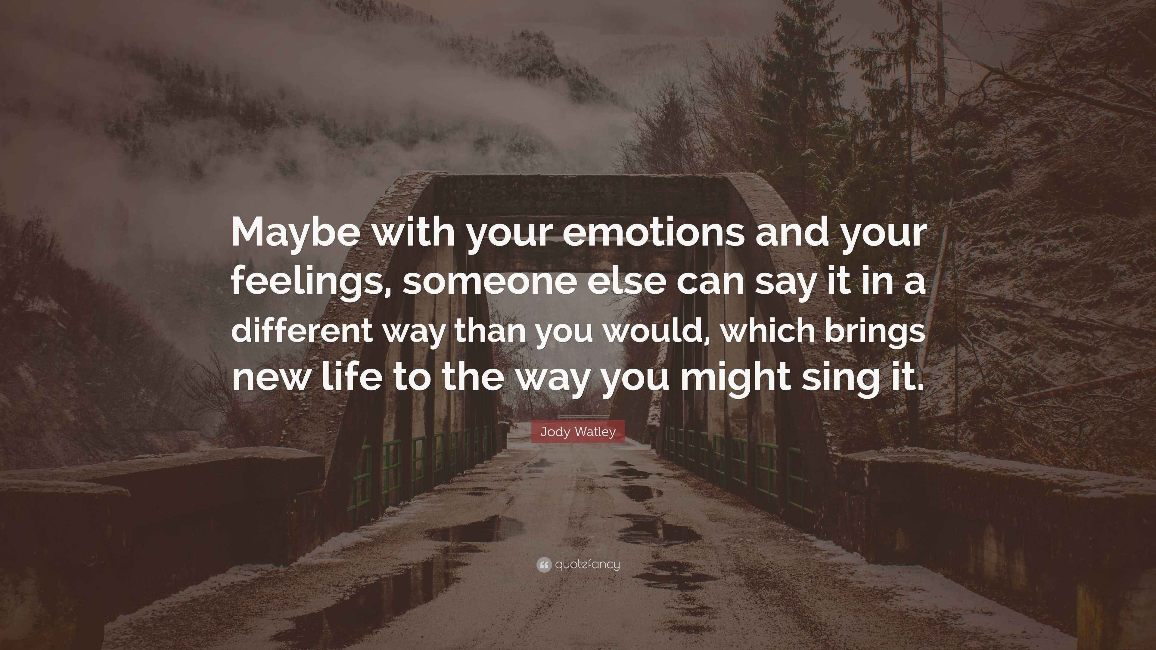 Jody Watley Quote “Maybe with your emotions and your feelings, someone