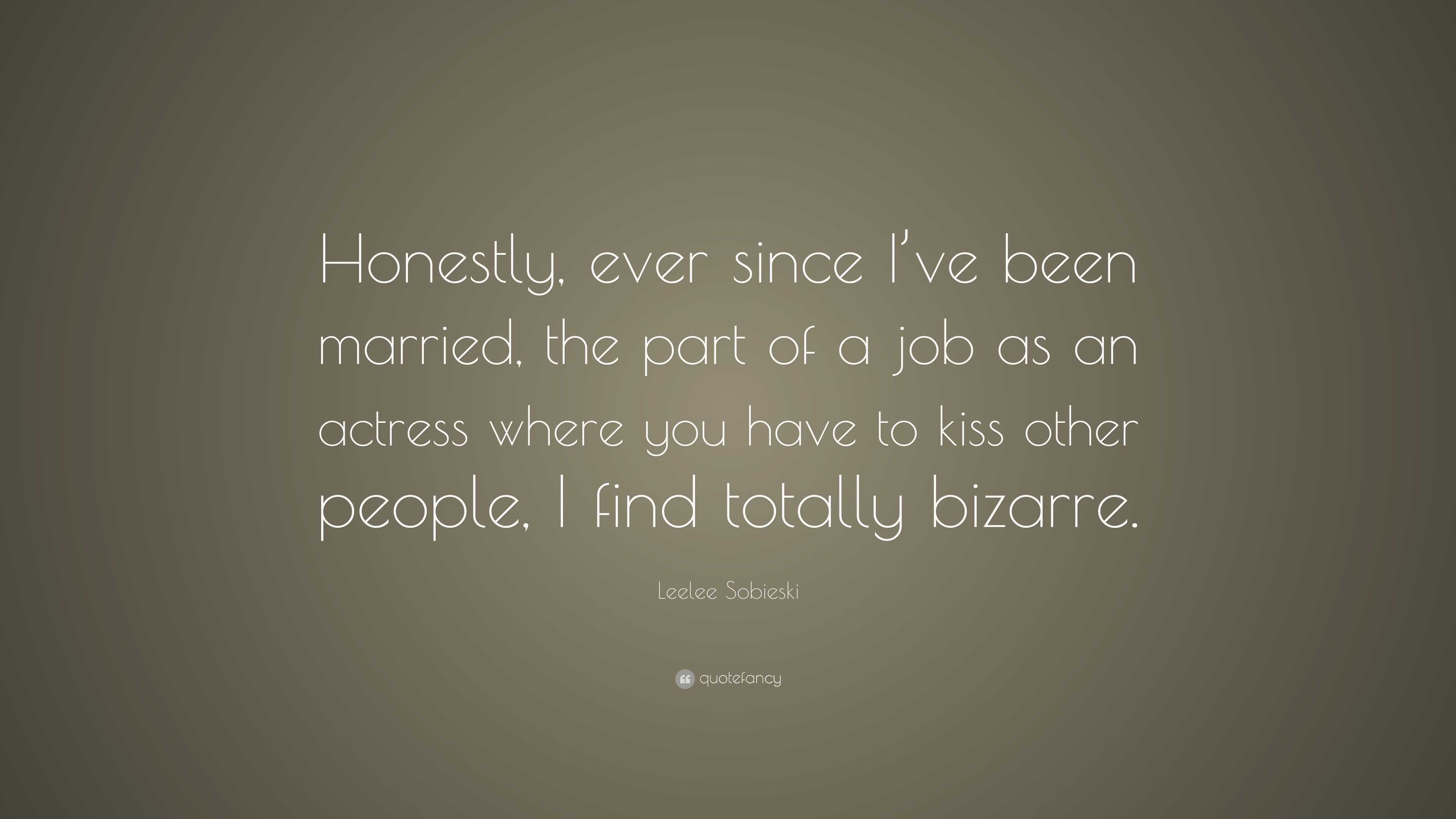 Leelee Sobieski Quote: “Honestly, ever since I’ve been married, the ...