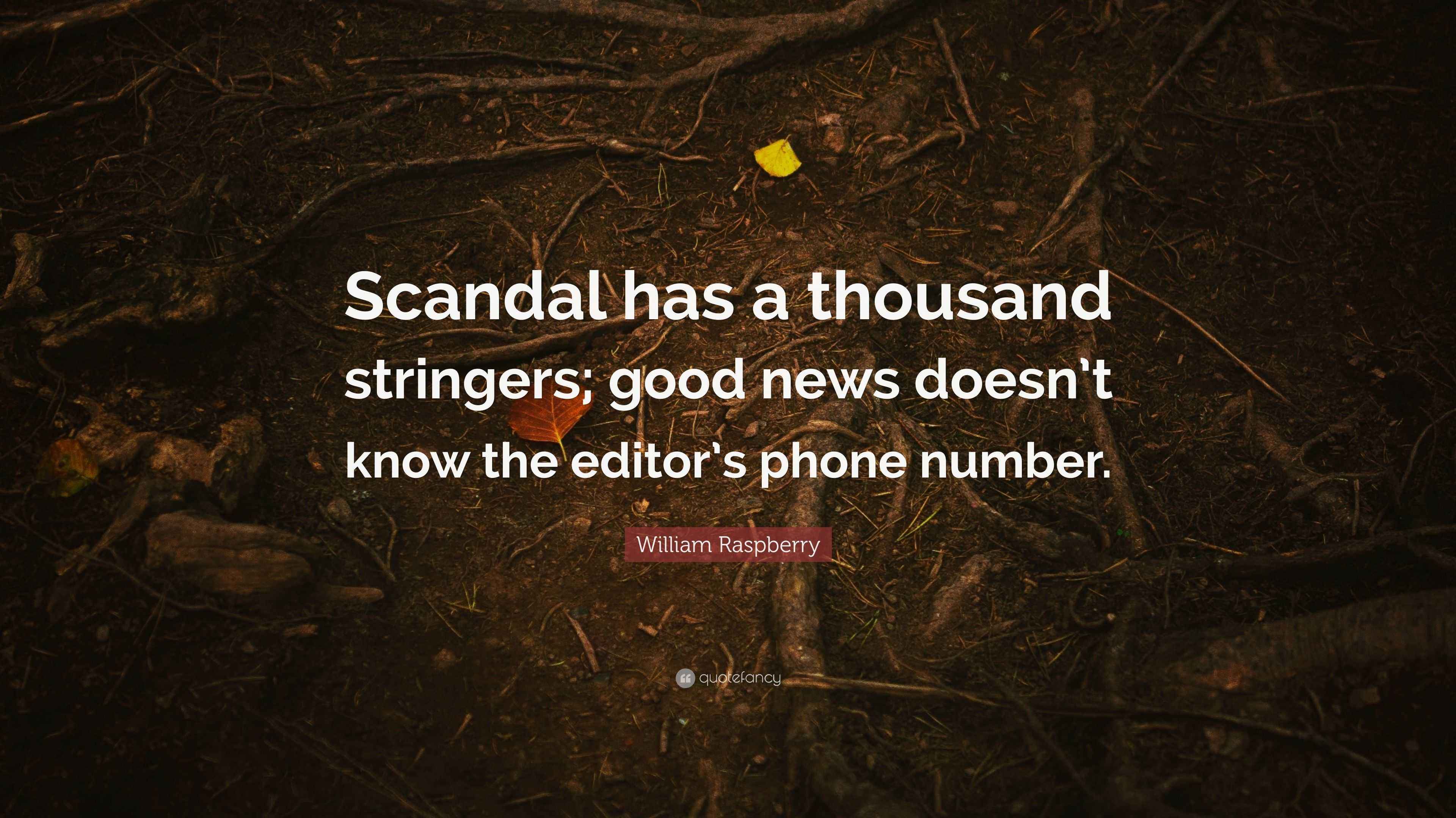 William Raspberry Quote: “Scandal has a thousand stringers; good news ...