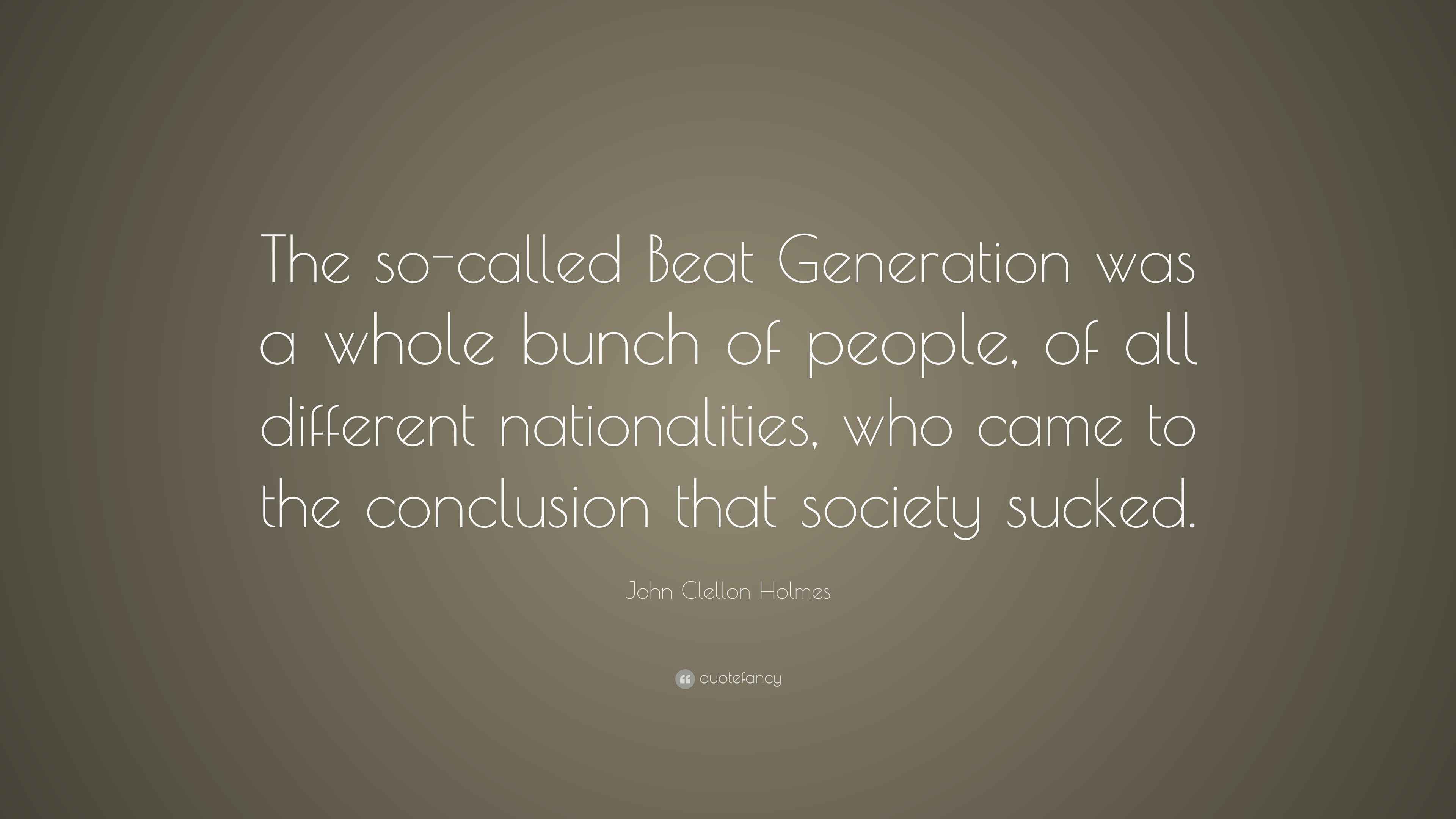 John Clellon Holmes Quote “The socalled Beat Generation was a whole