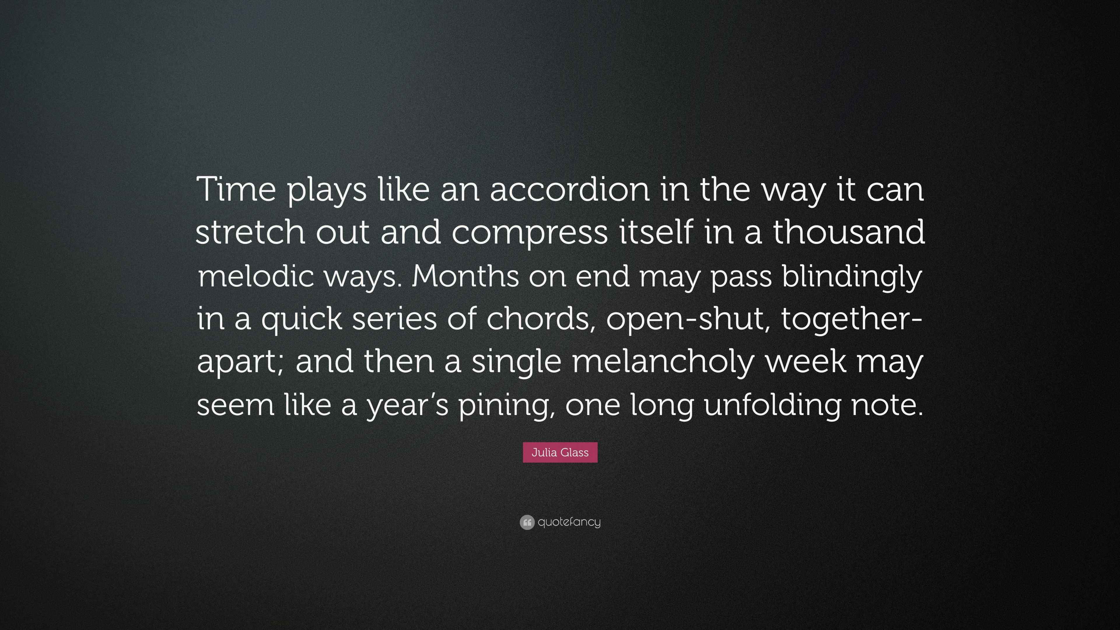 Julia Glass Quote “Time plays like an accordion in the way it can