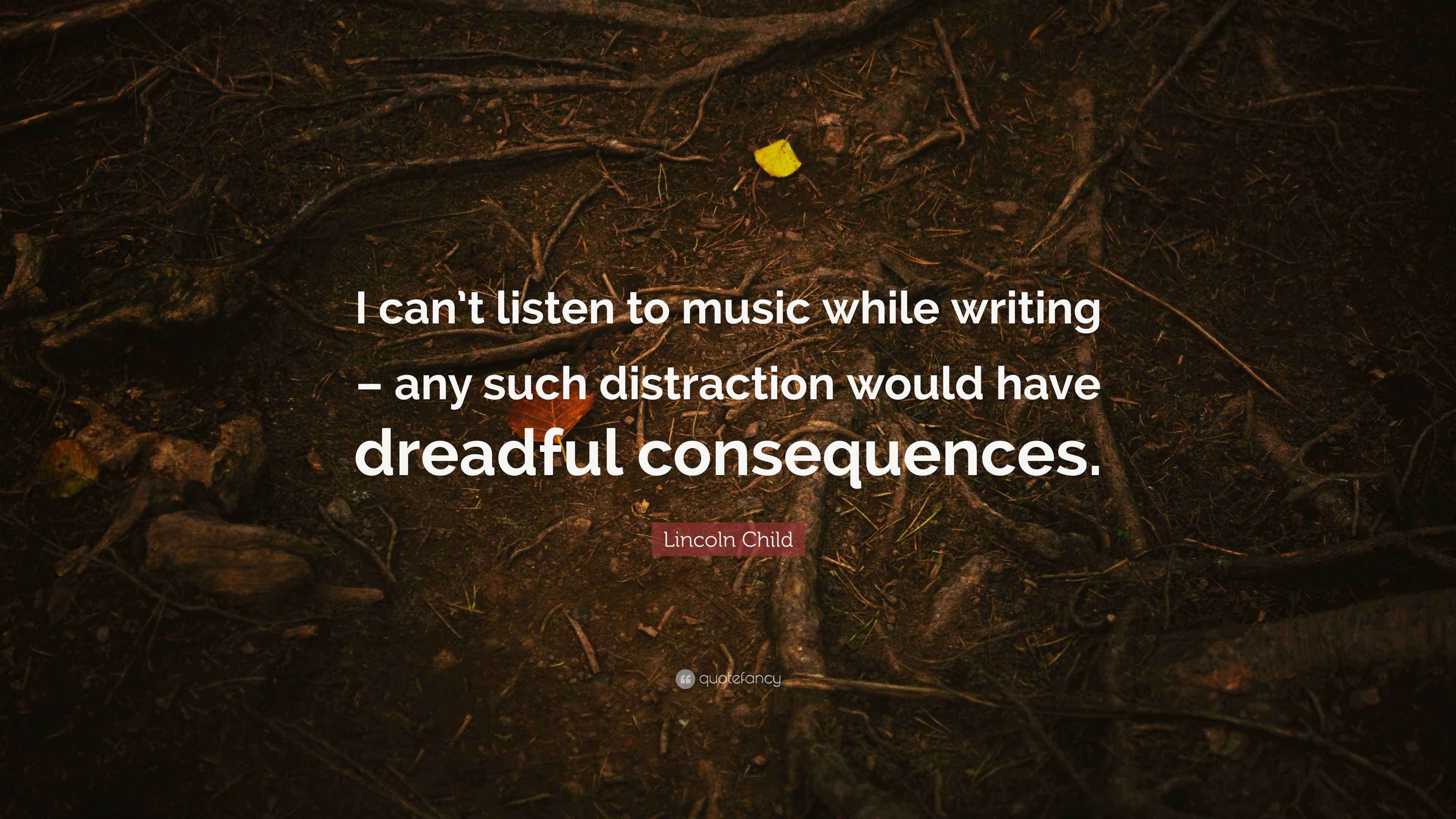 Lincoln Child Quote “I can’t listen to music while writing any such