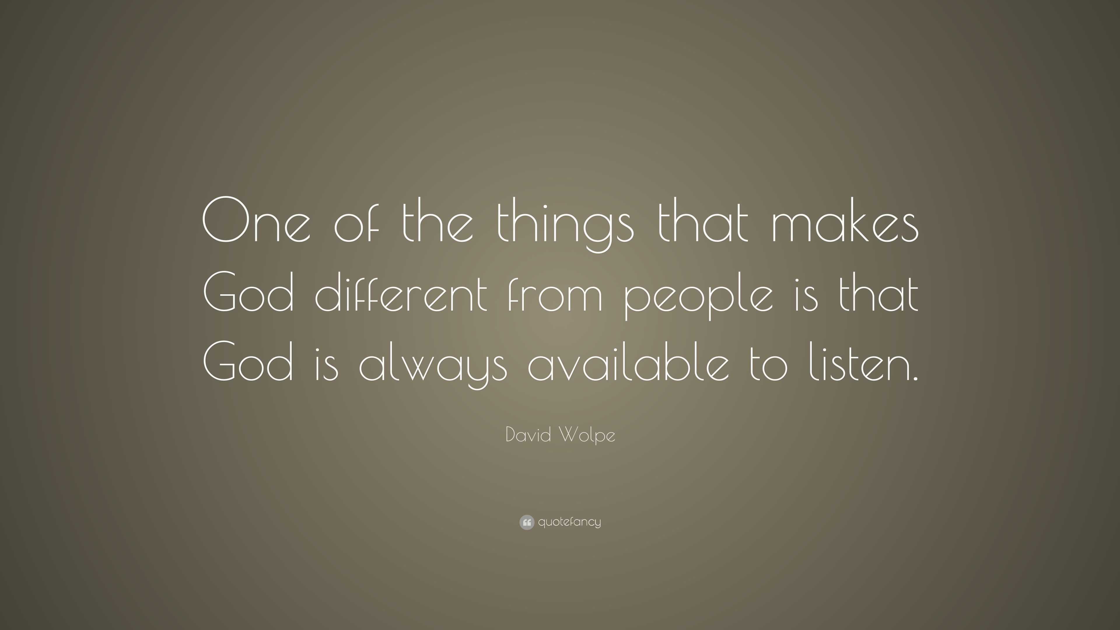 David Wolpe Quote: “One of the things that makes God different from ...