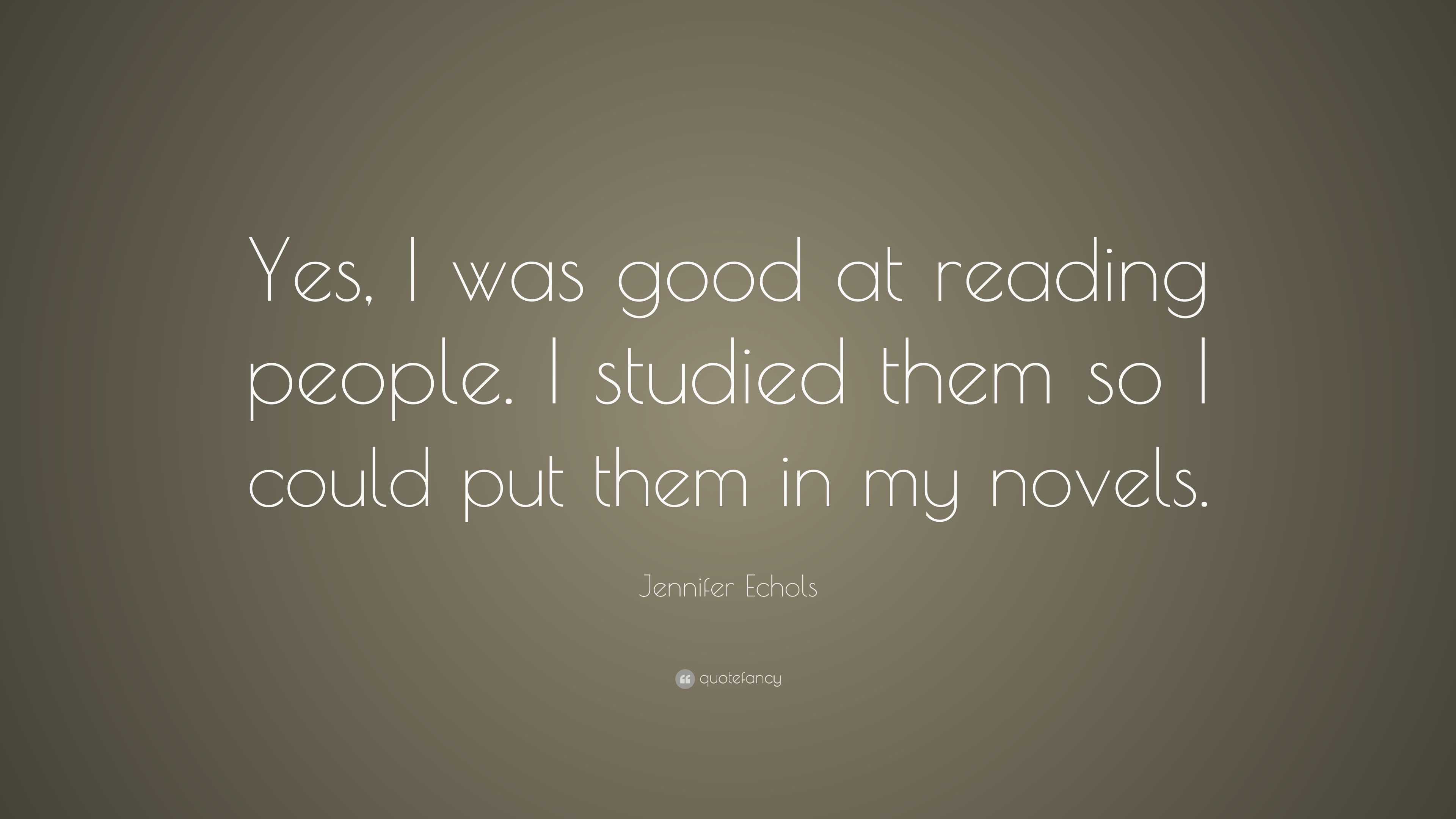 Jennifer Echols Quote: “Yes, I was good at reading people. I studied ...