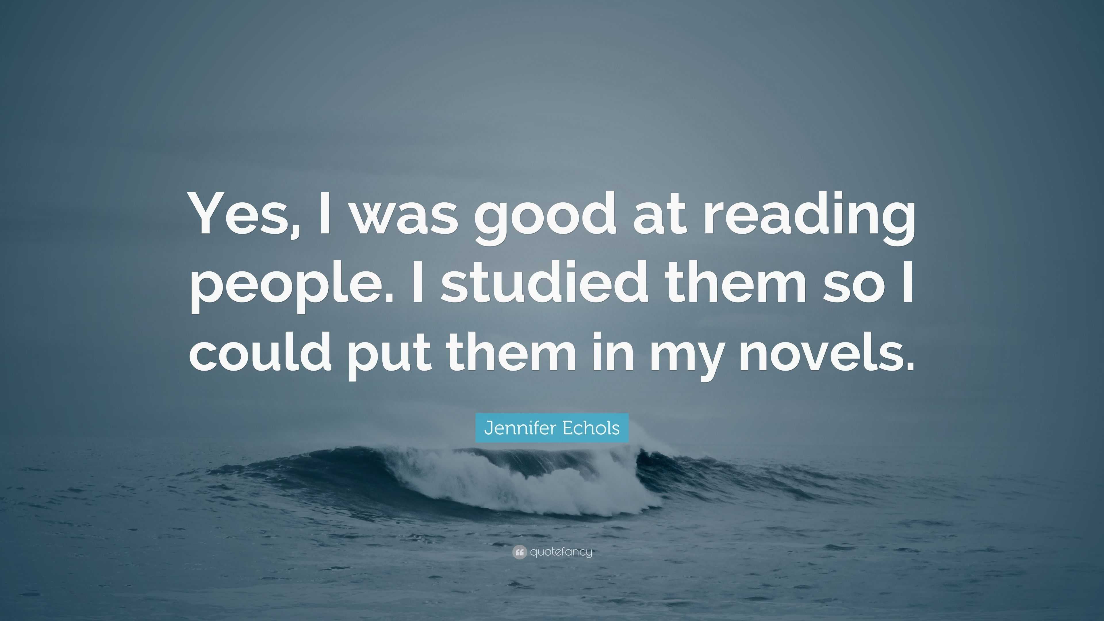 Jennifer Echols Quote: “Yes, I was good at reading people. I studied ...