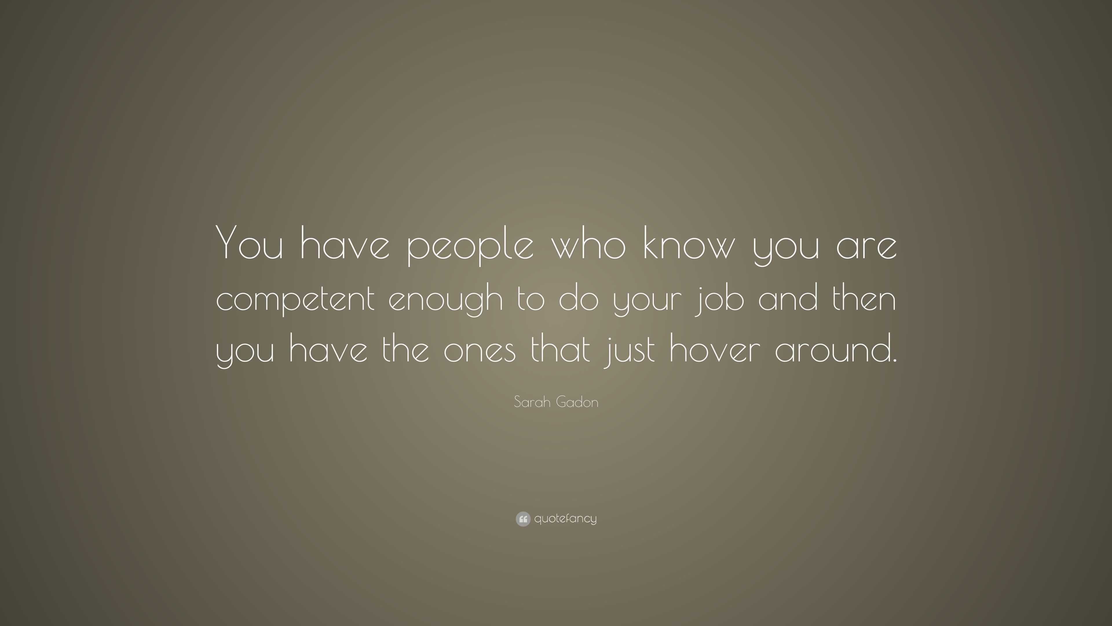 Sarah Gadon Quote: “You have people who know you are competent enough ...