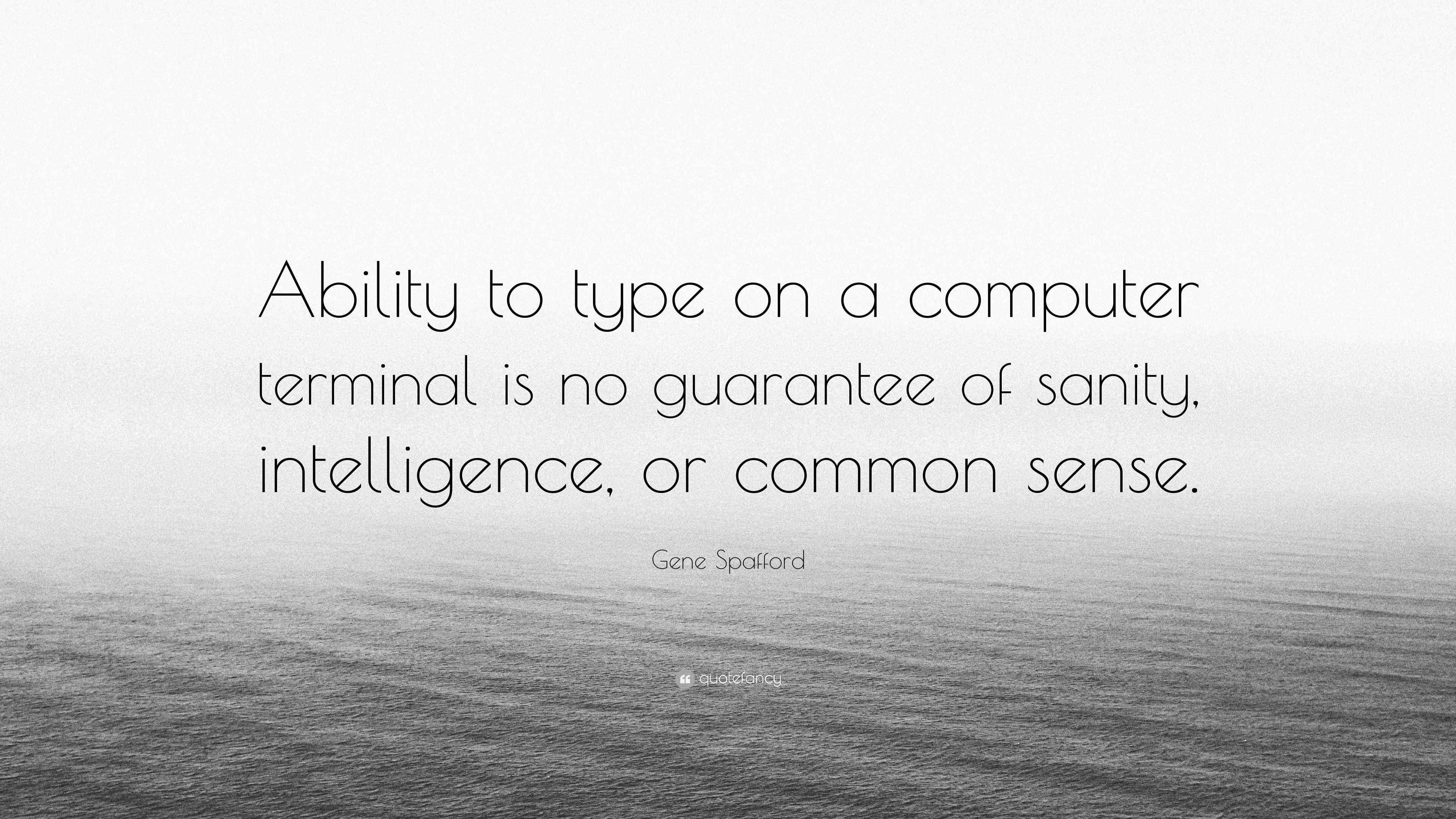 Gene Spafford Quote “Ability to type on a computer terminal is no