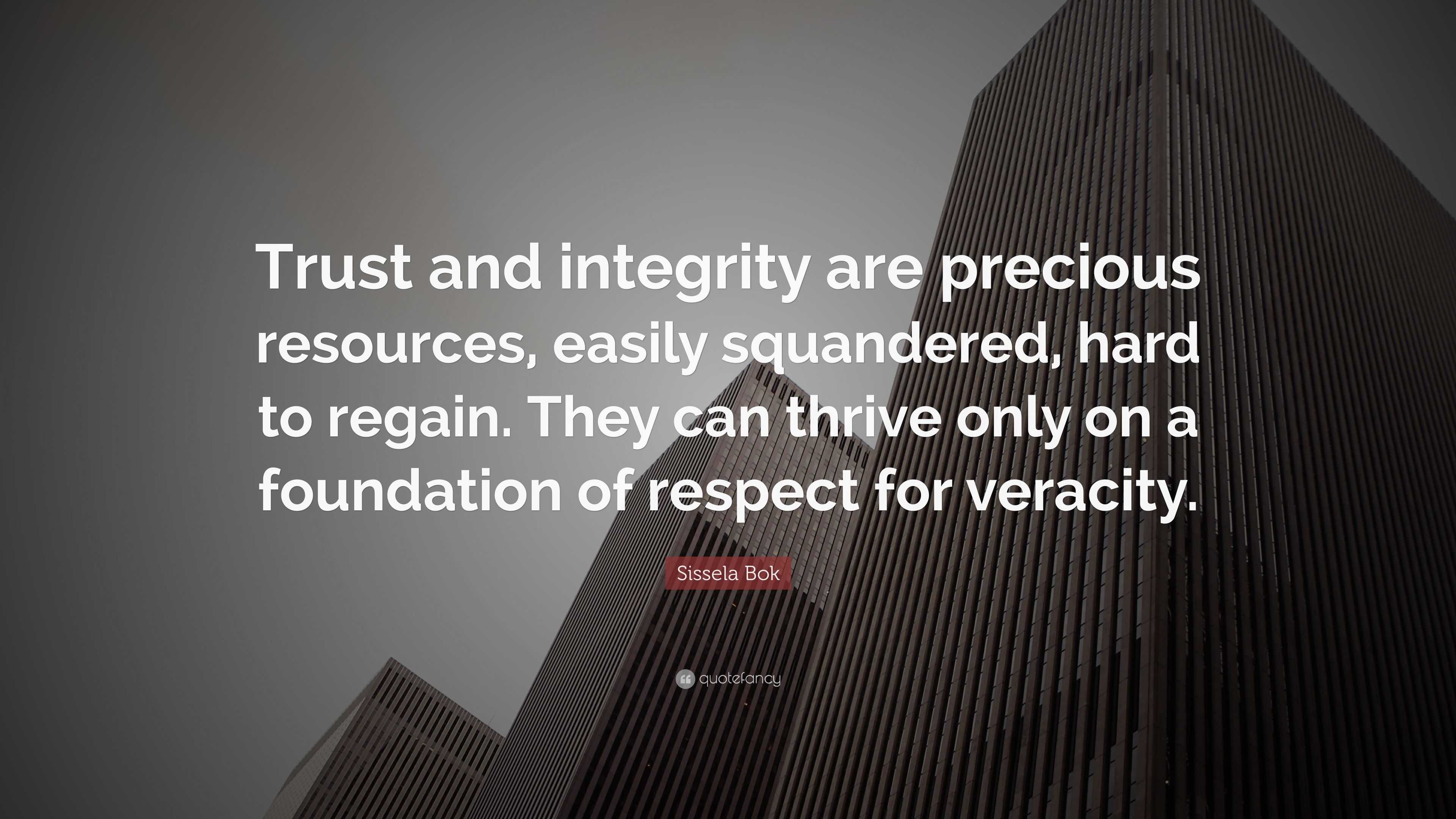 Sissela Bok Quote: “Trust and integrity are precious resources, easily ...