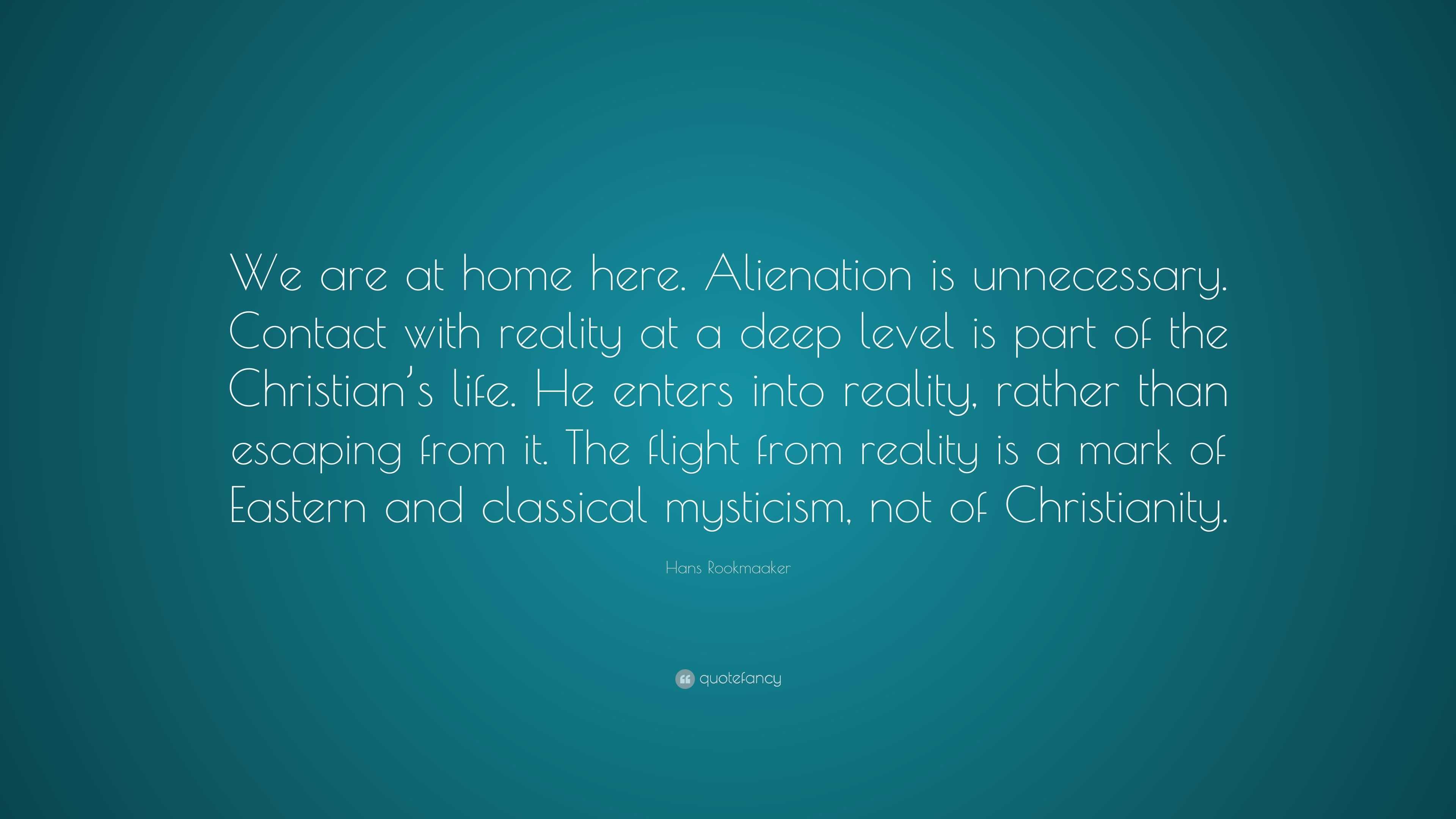 hans-rookmaaker-quote-we-are-at-home-here-alienation-is-unnecessary