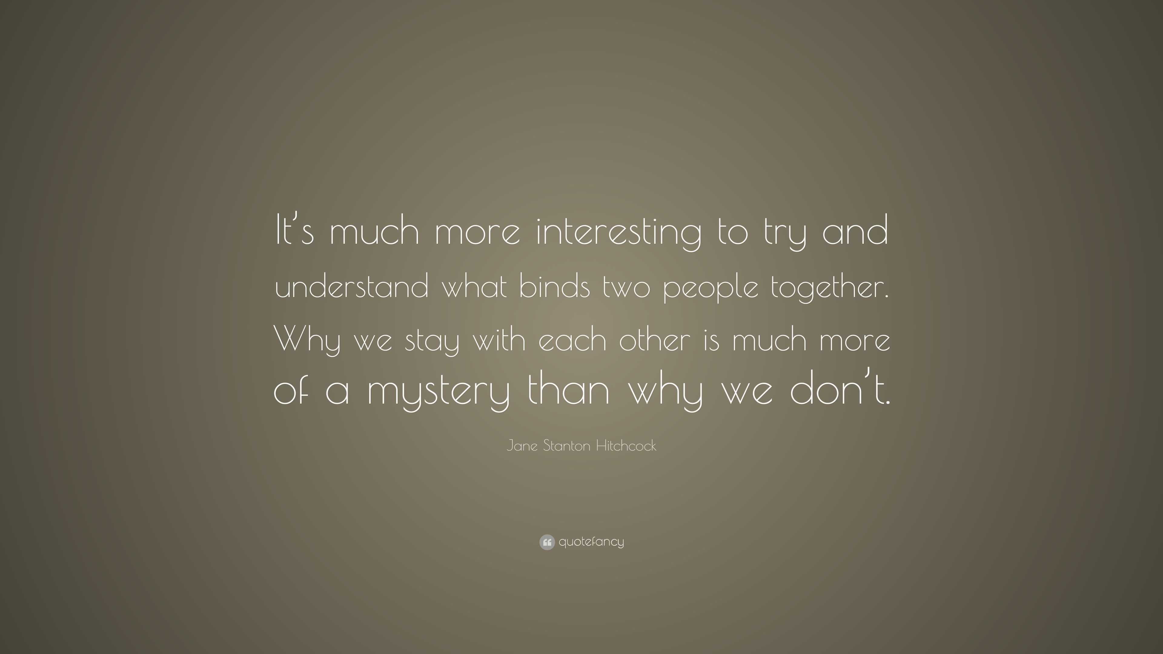 Jane Stanton Hitchcock Quote: “It’s much more interesting to try and ...